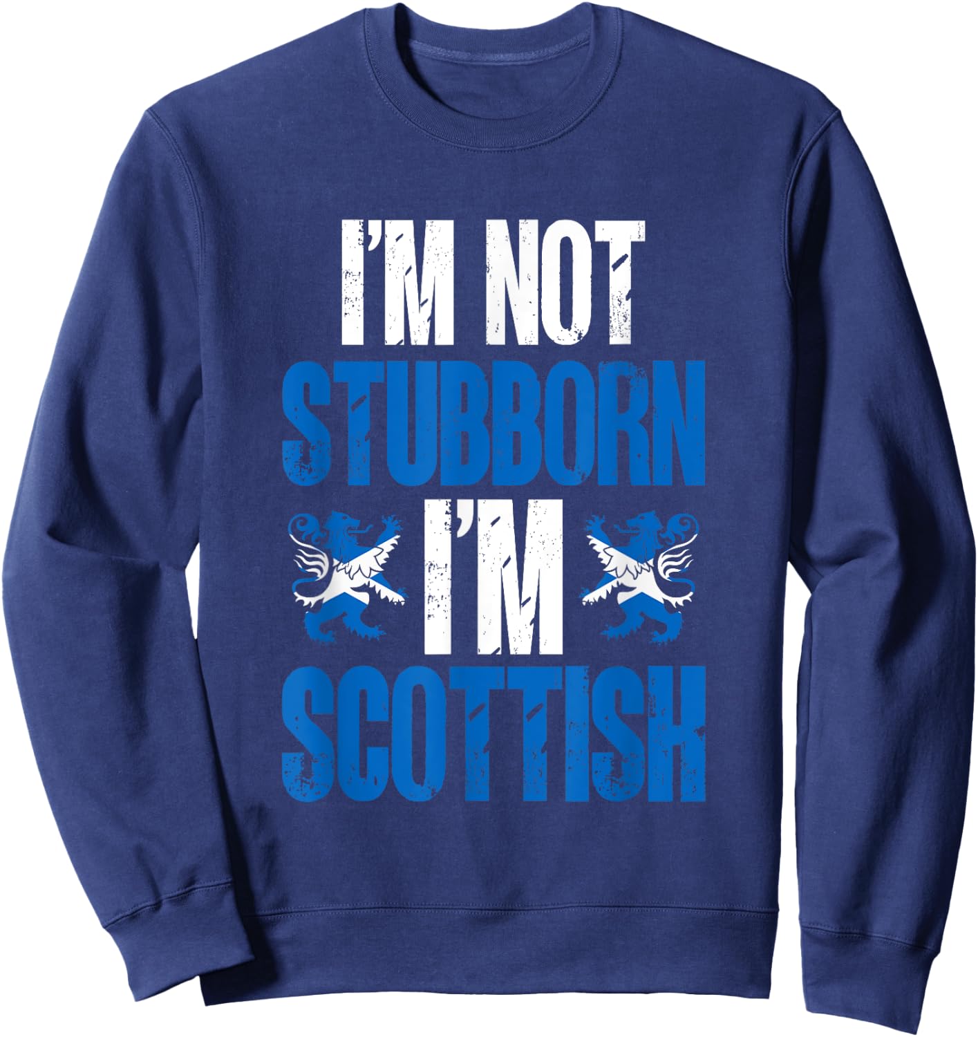 Scotland I'm Not Stubborn I'm Scottish Sweatshirt - Sweatshirt | Navy