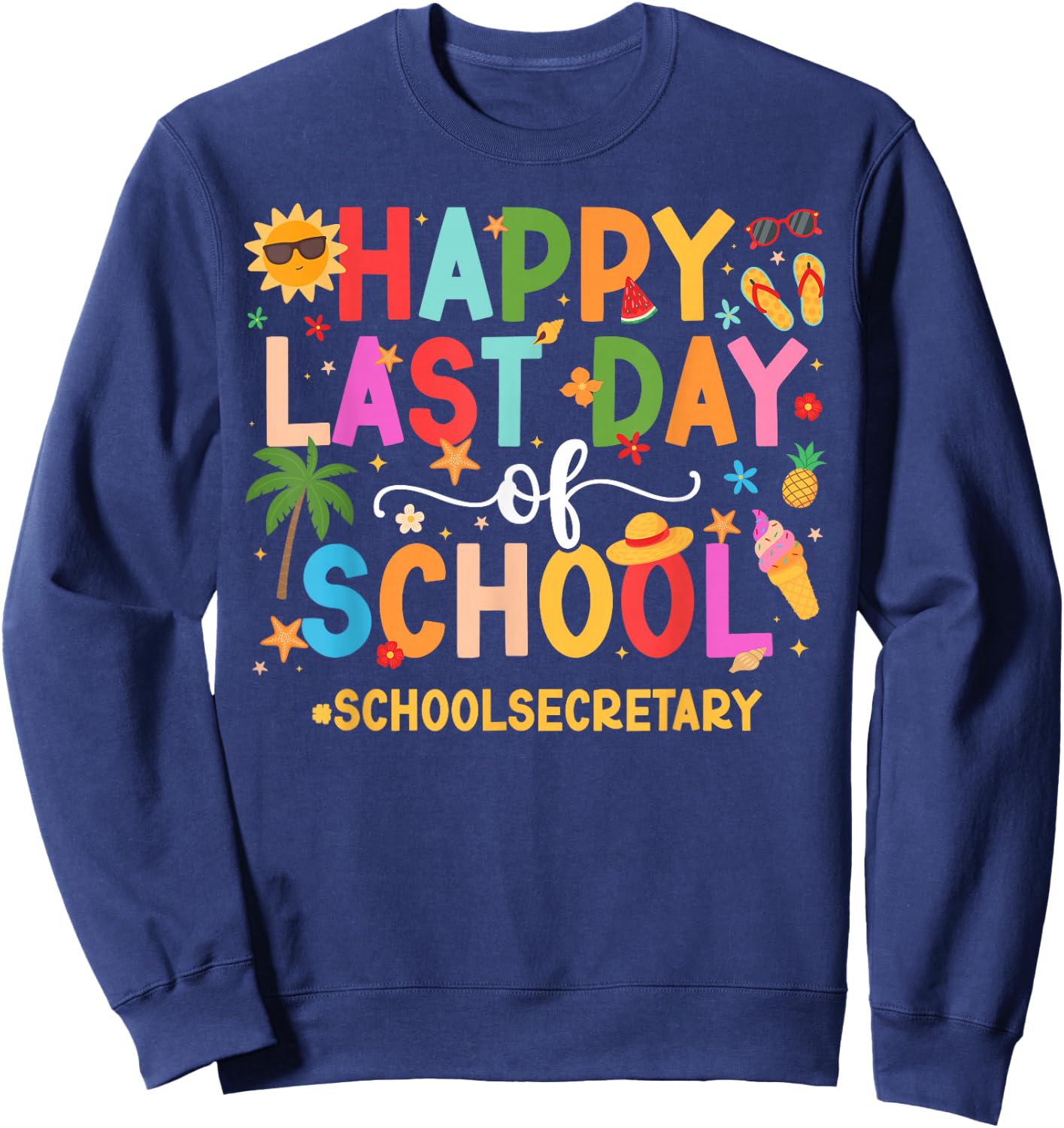 Happy Last Day of School Secretary Last Day of School Sweatshirt - Sweatshirt | Navy