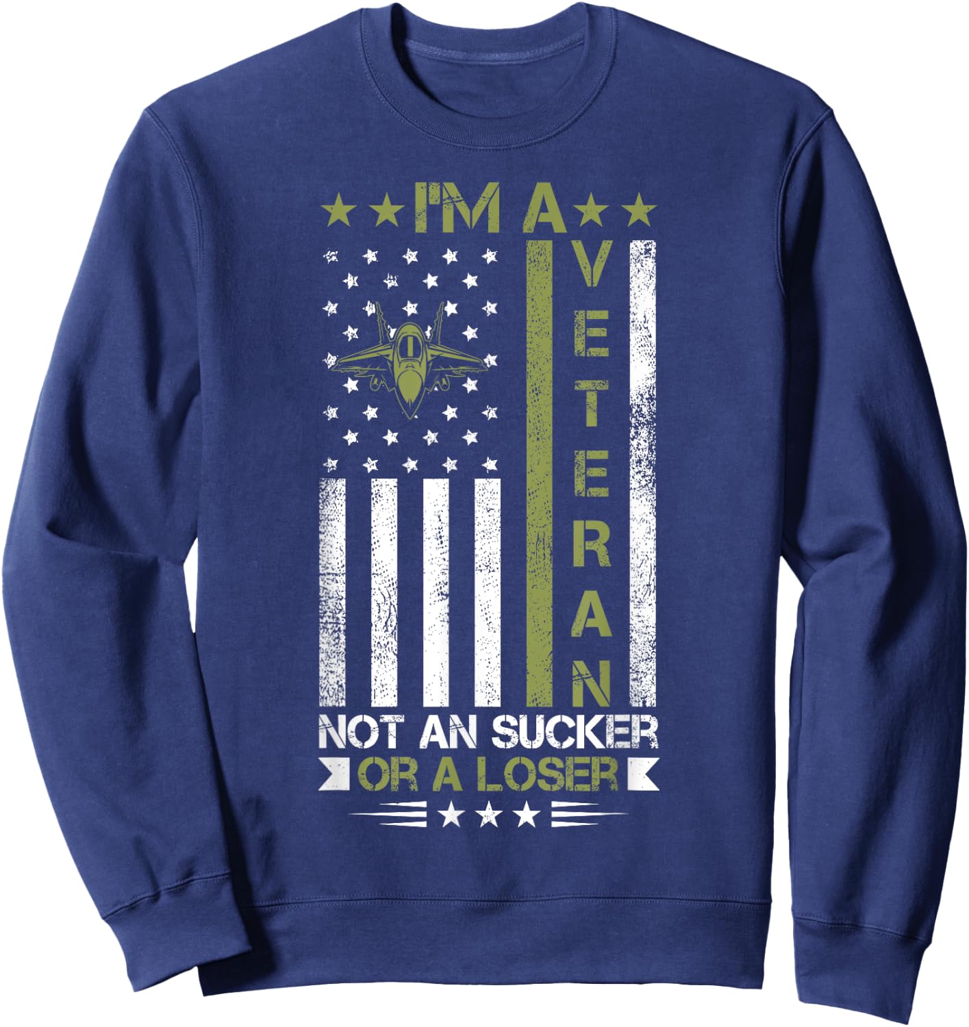 I'm A Veteran Not A Sucker Or A Loser patriotic quotes Sweatshirt - Sweatshirt | Navy