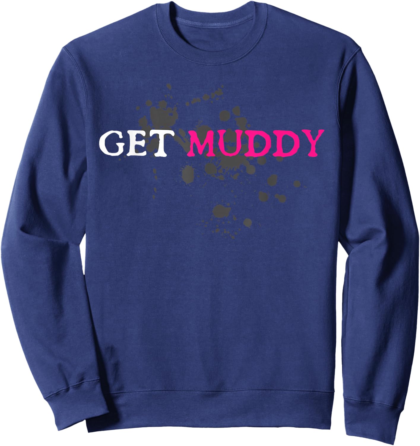 Get Muddy Muddy Race Schlammlauf Mud Run Sweatshirt - Sweatshirt | Navy