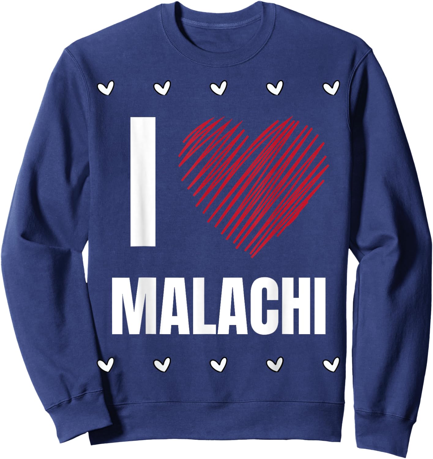 I Love MALACHI First Name Cool Heart Funny Personalized Name Sweatshirt - Sweatshirt | Navy