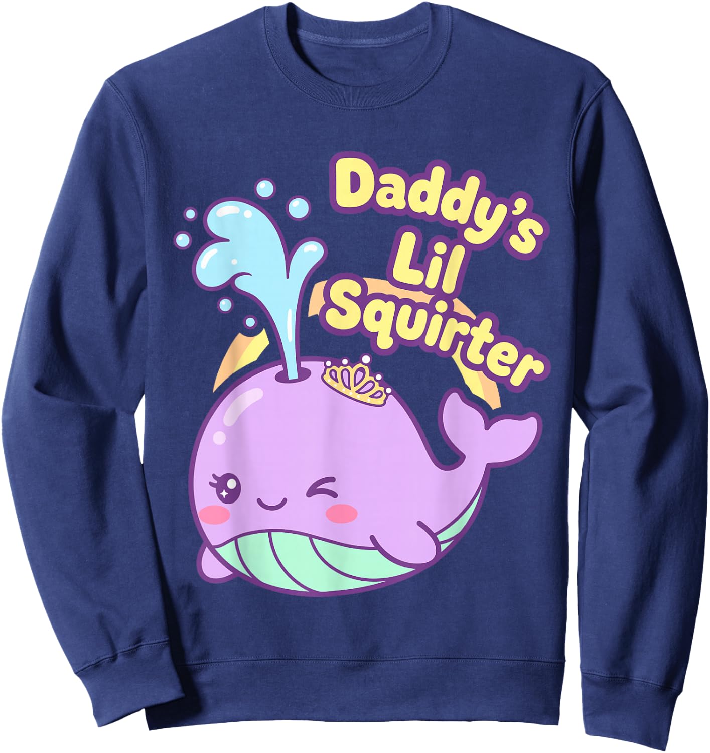 Daddy's Lil Squirter Funny Whale Inappropriate Women Adult Sweatshirt - Sweatshirt | Navy