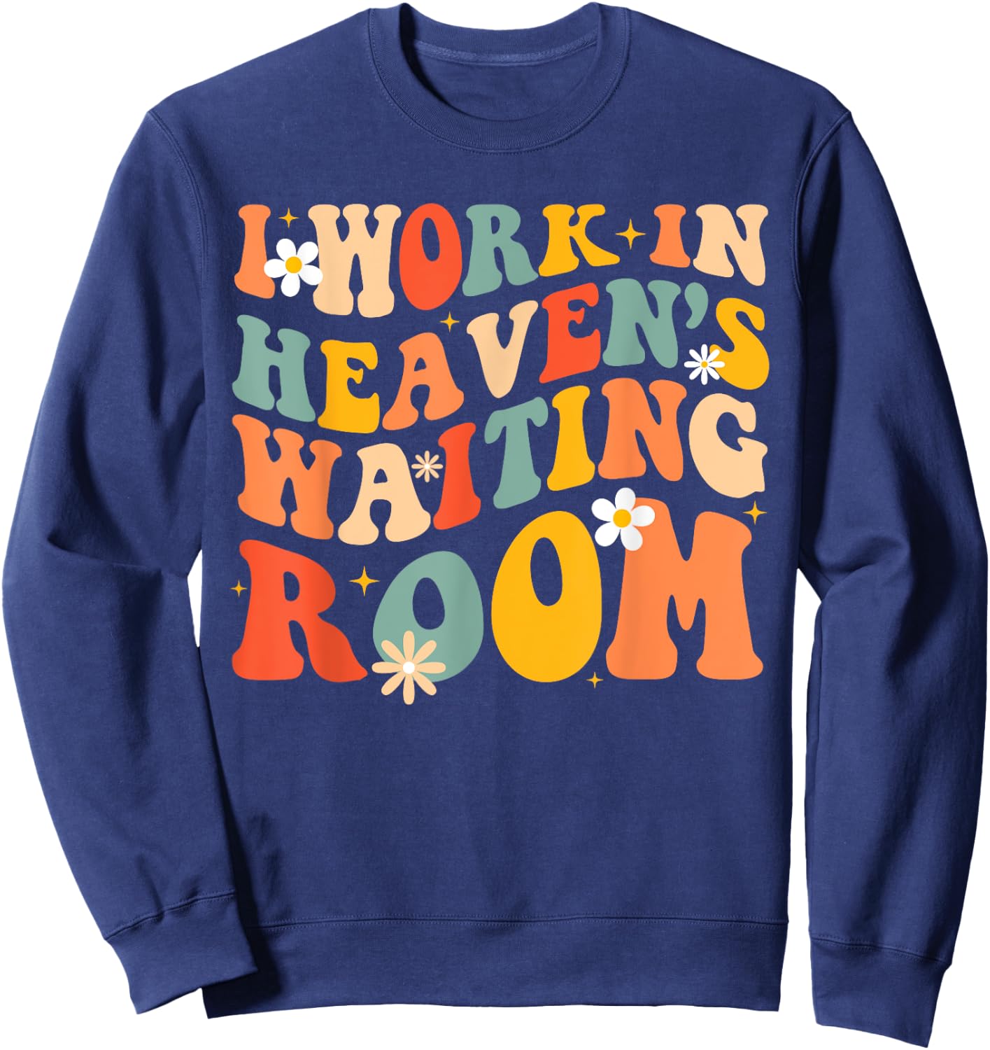 I Work In Heaven's Waiting Room Sweatshirt - Sweatshirt | Navy