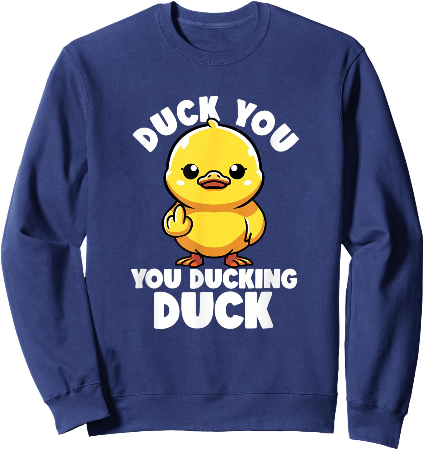 Duck You You Ducking Duck I Love Duck Lover Rubber Duck , Black, S Sweatshirt - Sweatshirt | Navy