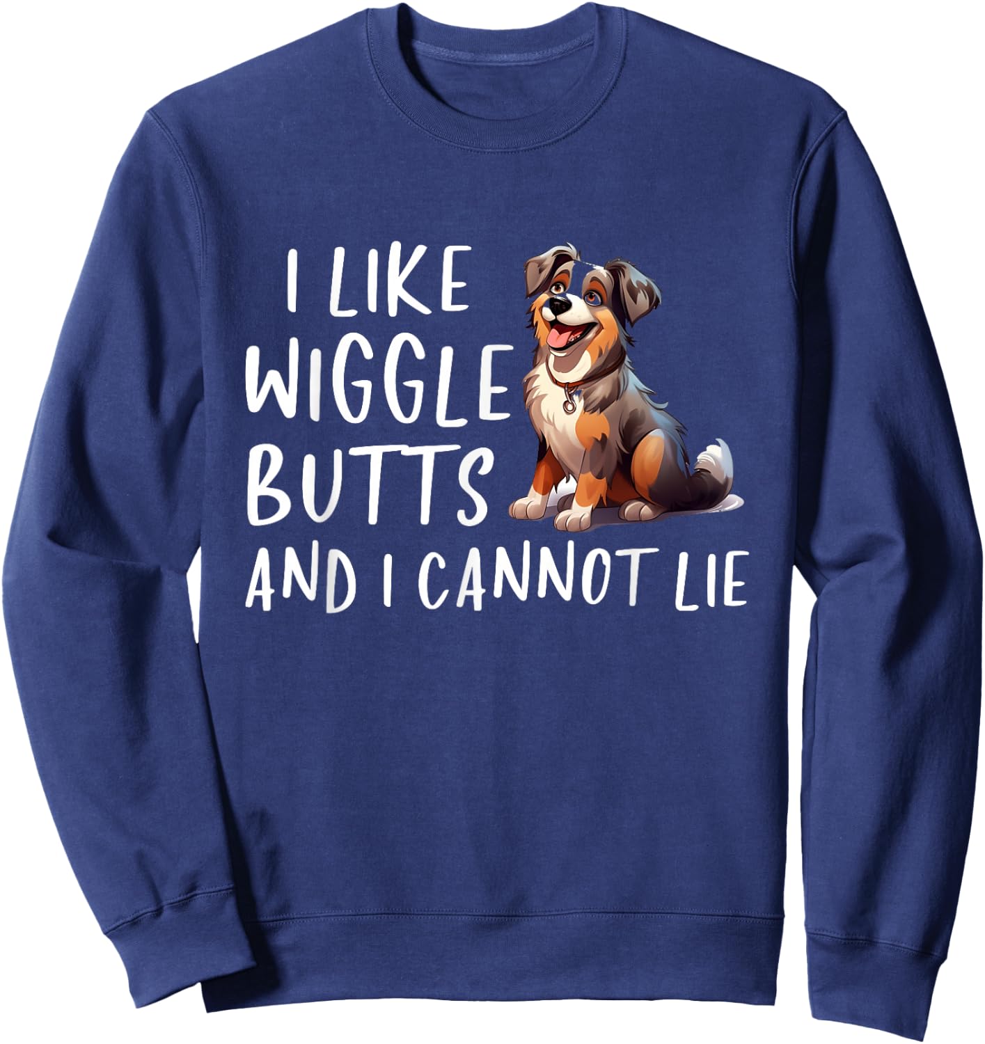 I Like Wiggle Butts Australian Shepherd Aussie Dog Sweatshirt - Sweatshirt | Navy