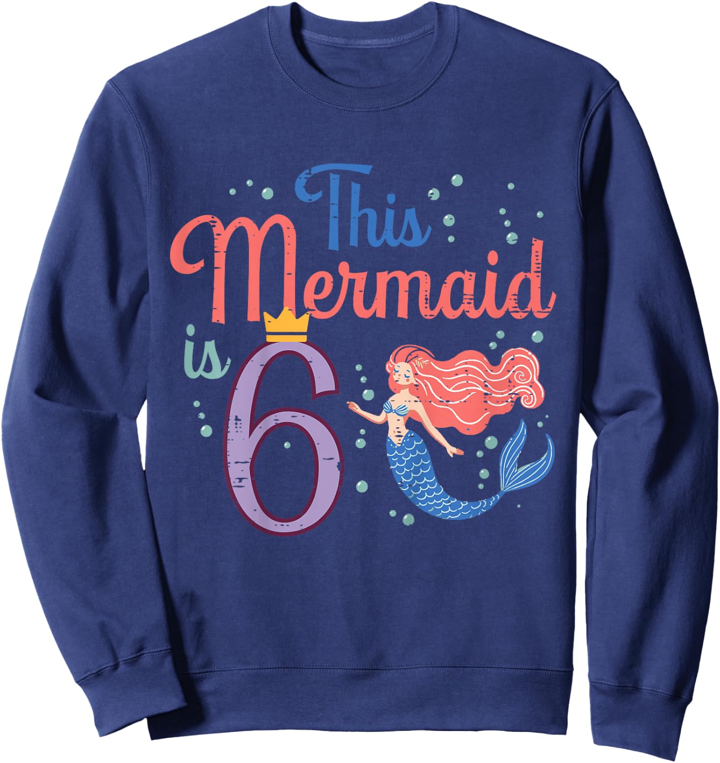 This Mermaid Is 6 6th Birthday Six Year Old Bday Girls Kids Sweatshirt - Sweatshirt | Navy