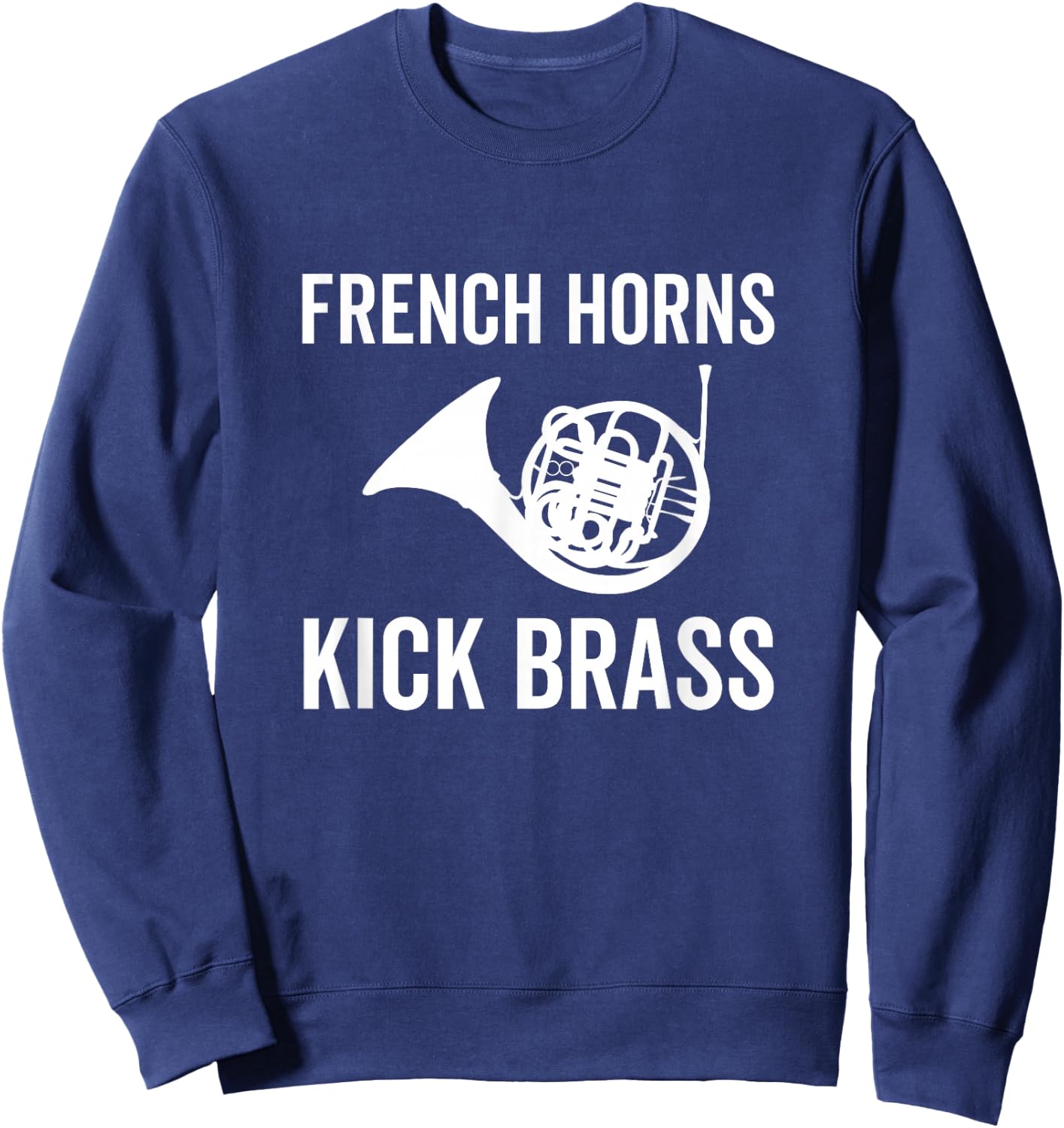 French Horns Kick Brass Funny French Horn Player Lover Band Sweatshirt - Sweatshirt | Navy