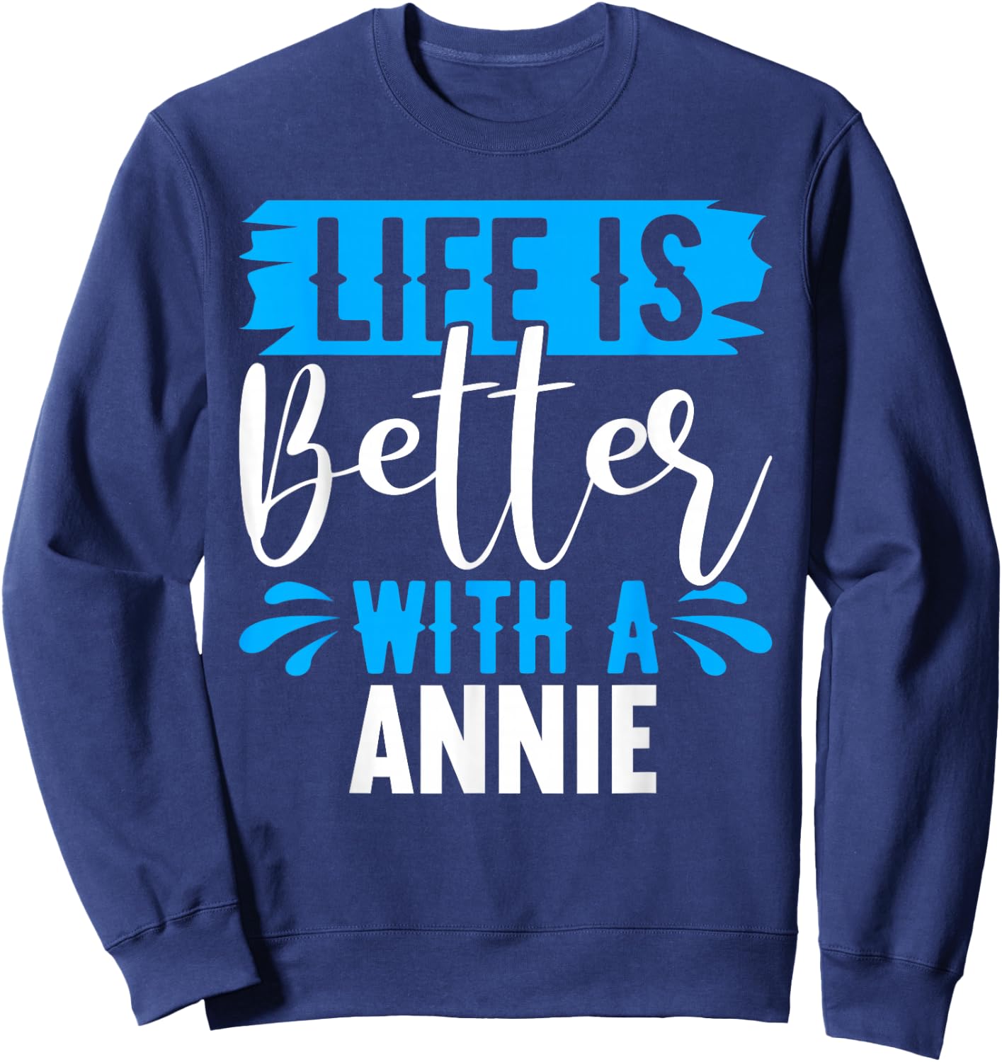 Life Is Better With A ANNIE Name ANNIE Sweatshirt - Sweatshirt | Navy
