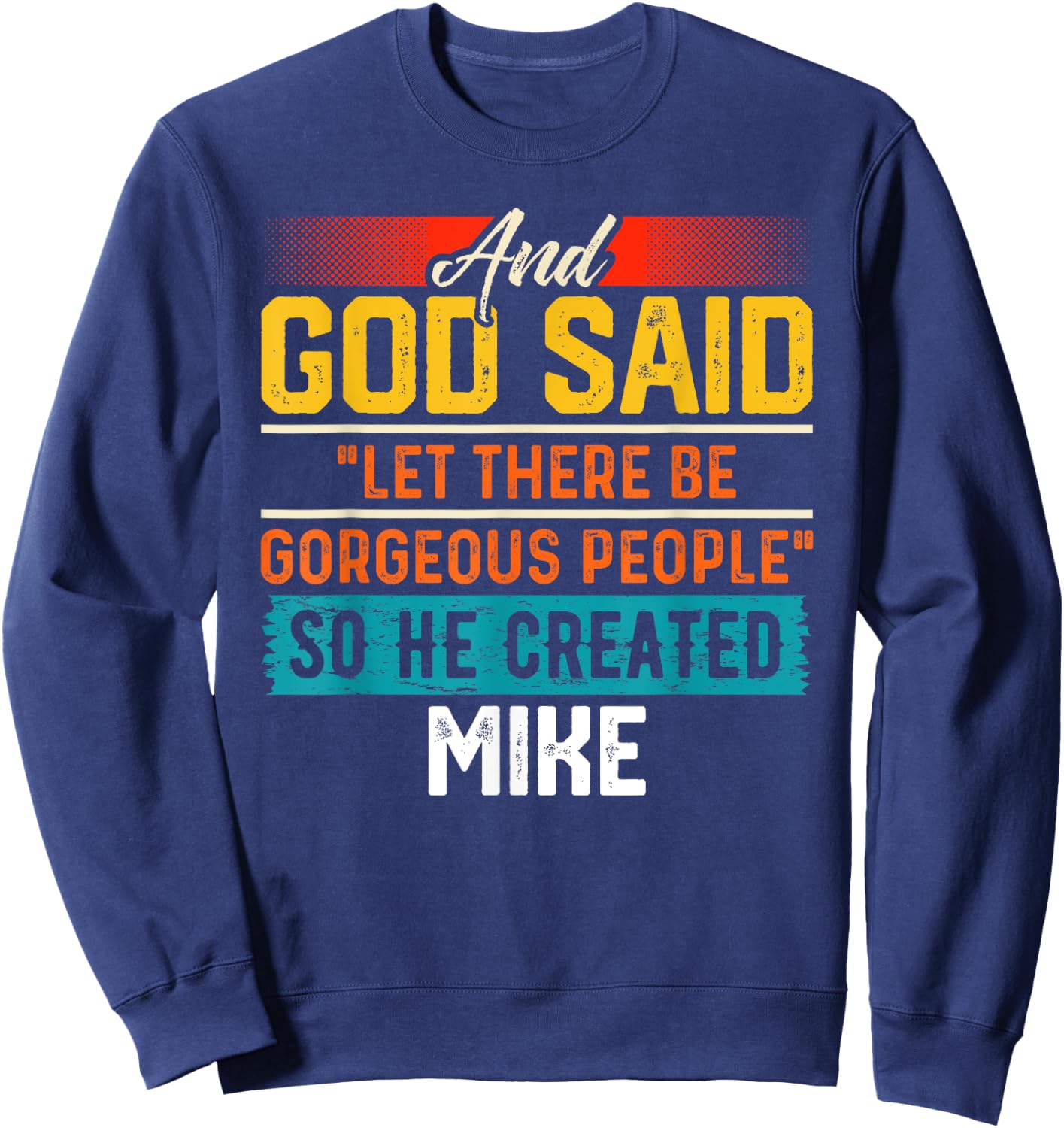 And God Said So He Created MIKE Name Funny MIKE Sweatshirt - Sweatshirt | Navy