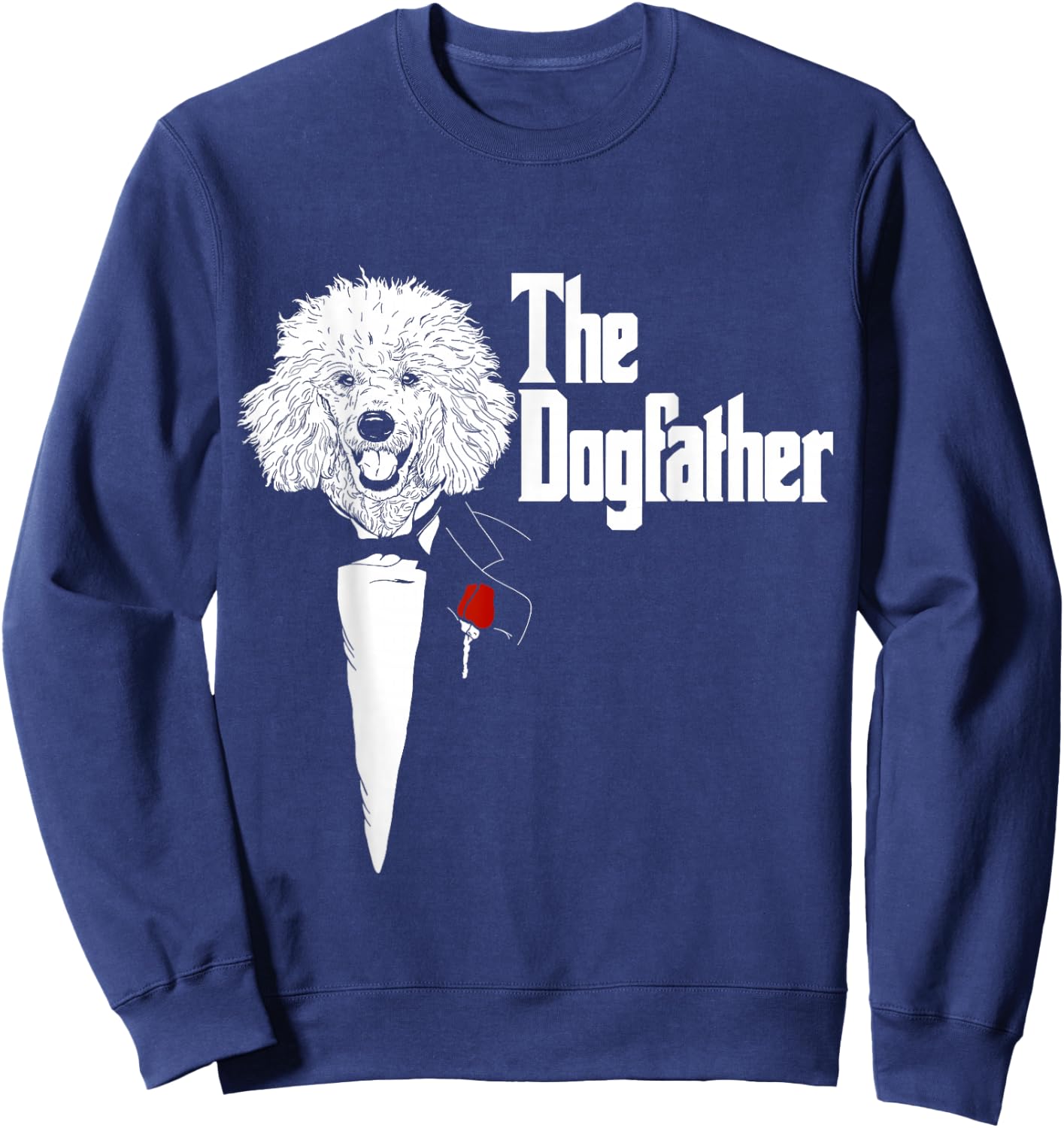Poodle Shirt | The DogFather Poodle | Poodle Dog Dad Sweatshirt - Sweatshirt | Navy