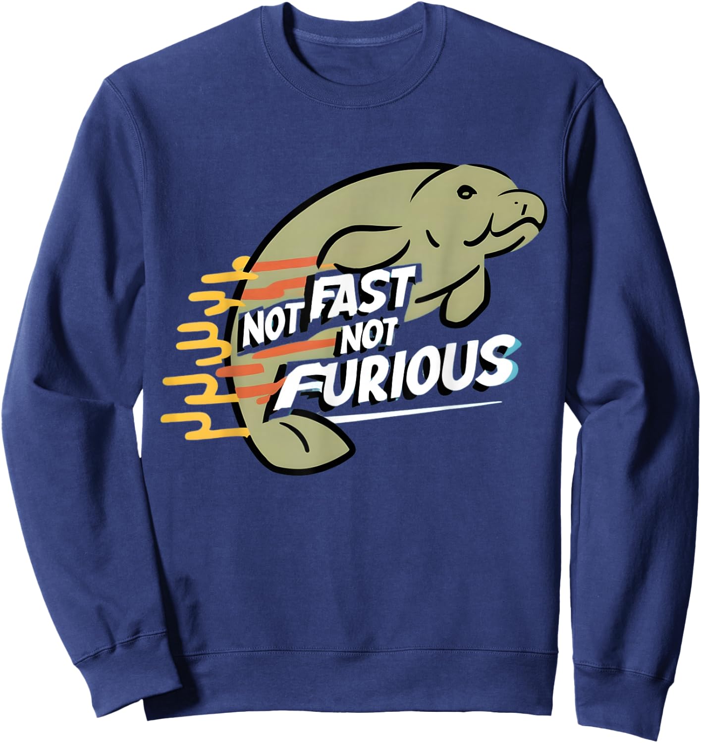 Not Fast Not Furious: Celebrate the Grace of Manatees Sweatshirt - Sweatshirt | Navy