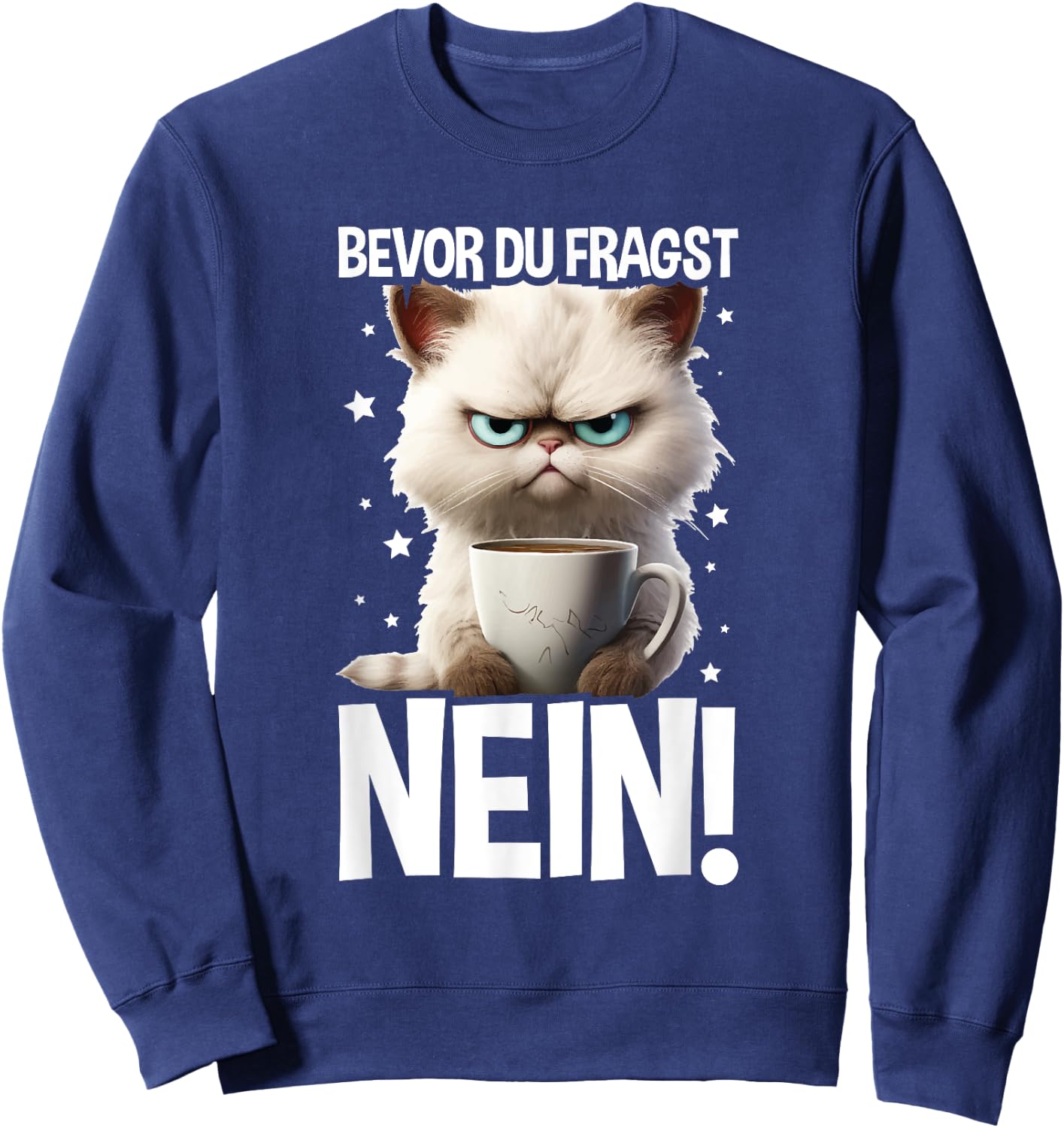 with German Text "Bevor Du Fragst Nein KatzeKaffee Kater Announced", black Sweatshirt - Sweatshirt | Navy