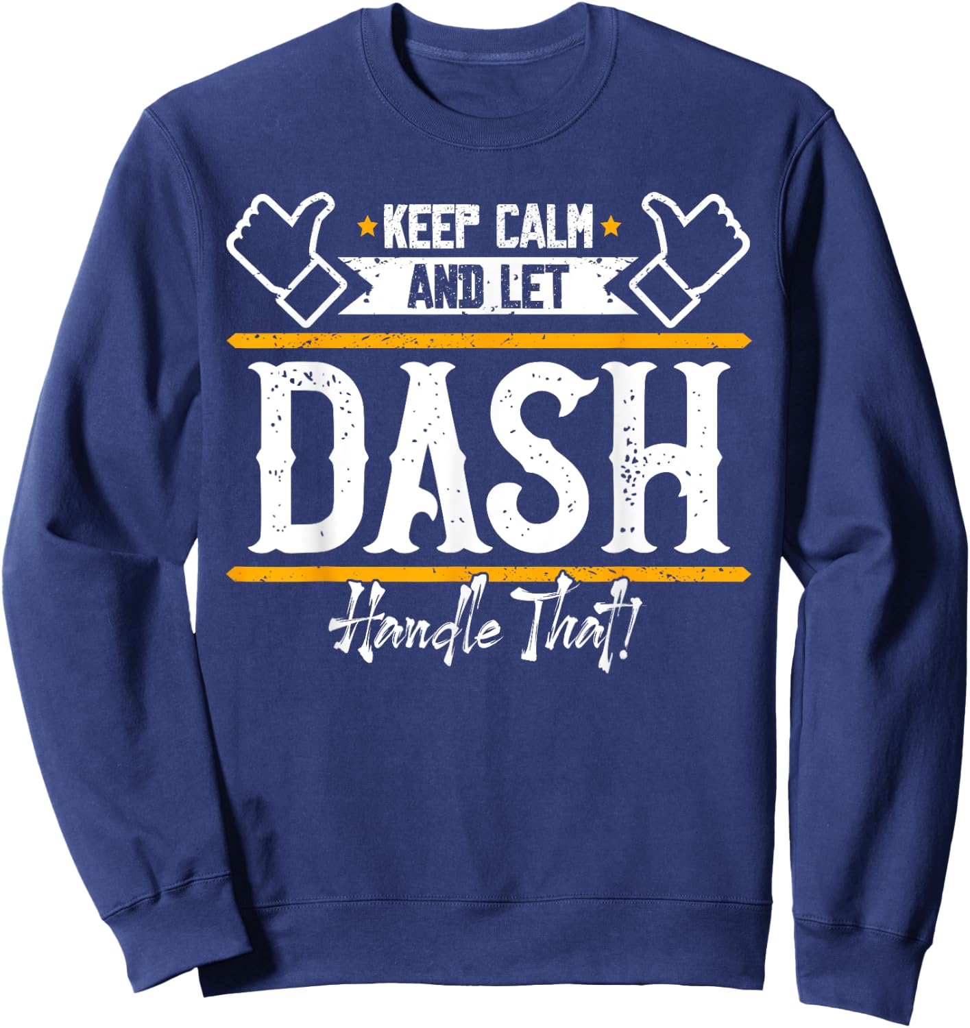 Dash | Keep Calm and let Dash handle that Sweatshirt - Sweatshirt | Navy