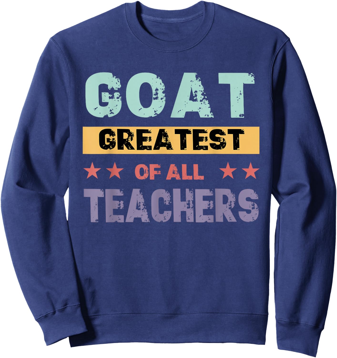 Teacher farewell saying GOAT Greatest off all teachers Sweatshirt - Sweatshirt | Navy