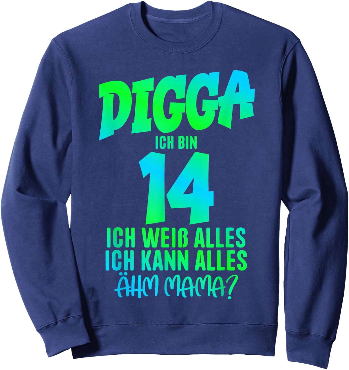 14th Birthday Digga I Am 14 Ich Kann Alles Ähm Mama? Sweatshirt - Sweatshirt | Navy