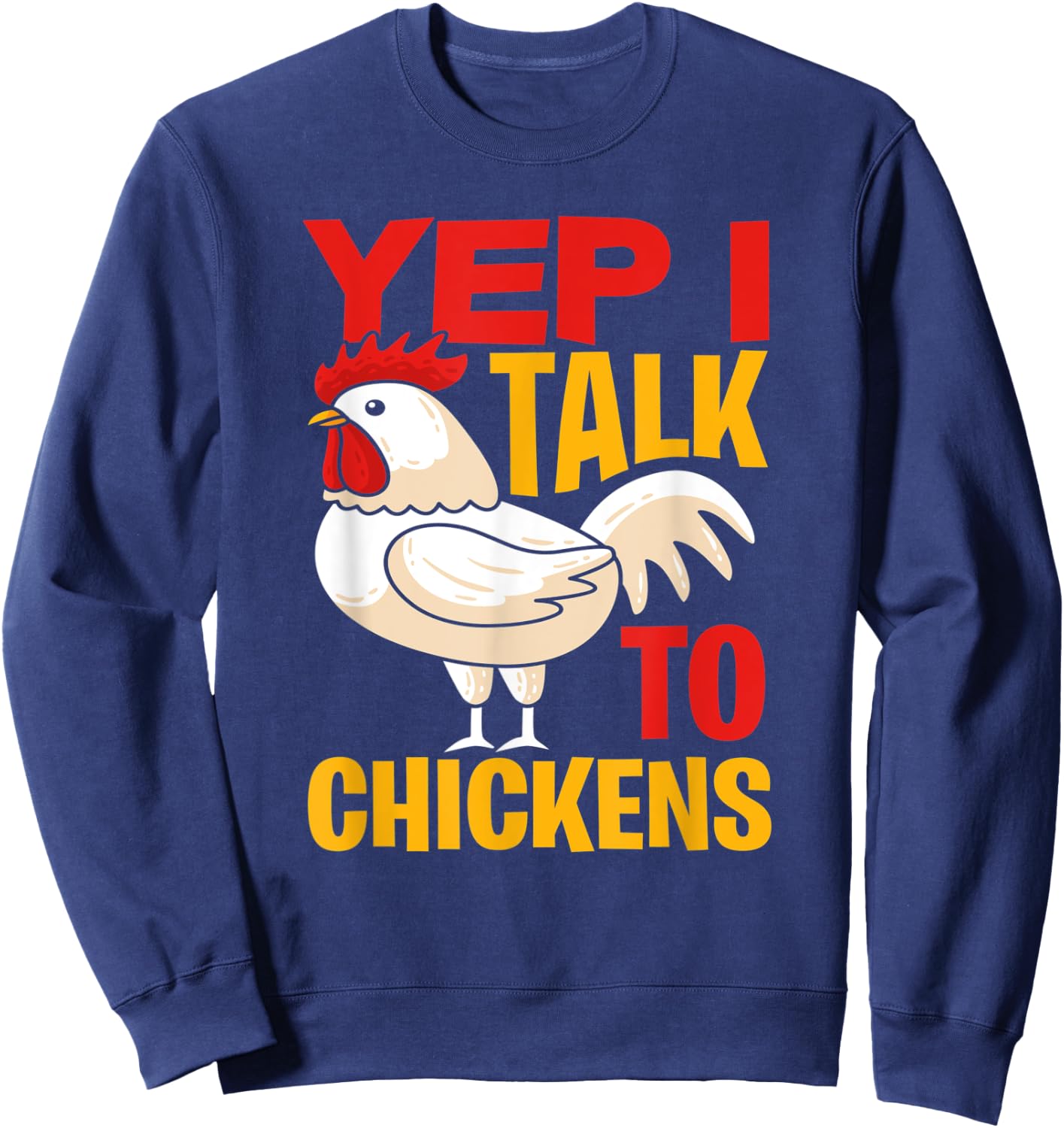 Yep I Talk To Chickens - Farmer Chicken Breeder Gift Sweatshirt - Sweatshirt | Navy