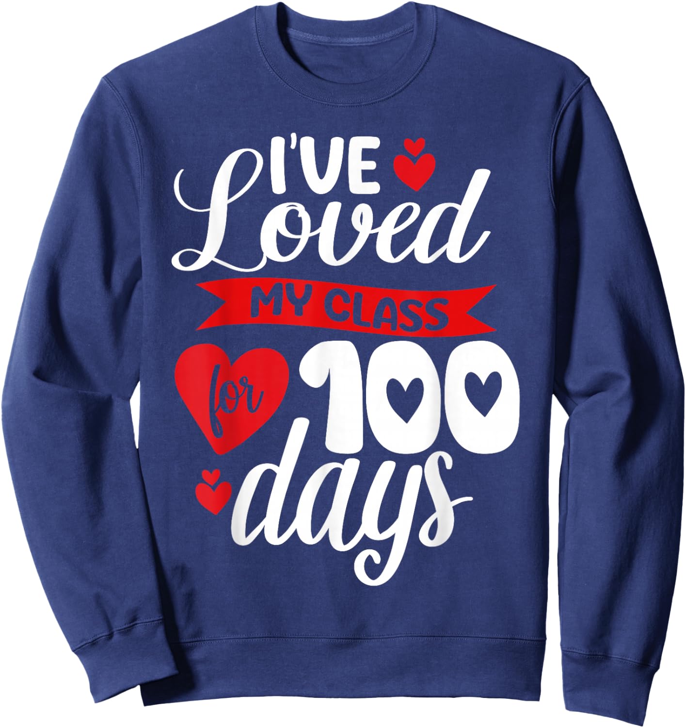 I've Loved My Class For 100 Days Of School 100th Day Teacher Sweatshirt - Sweatshirt | Navy
