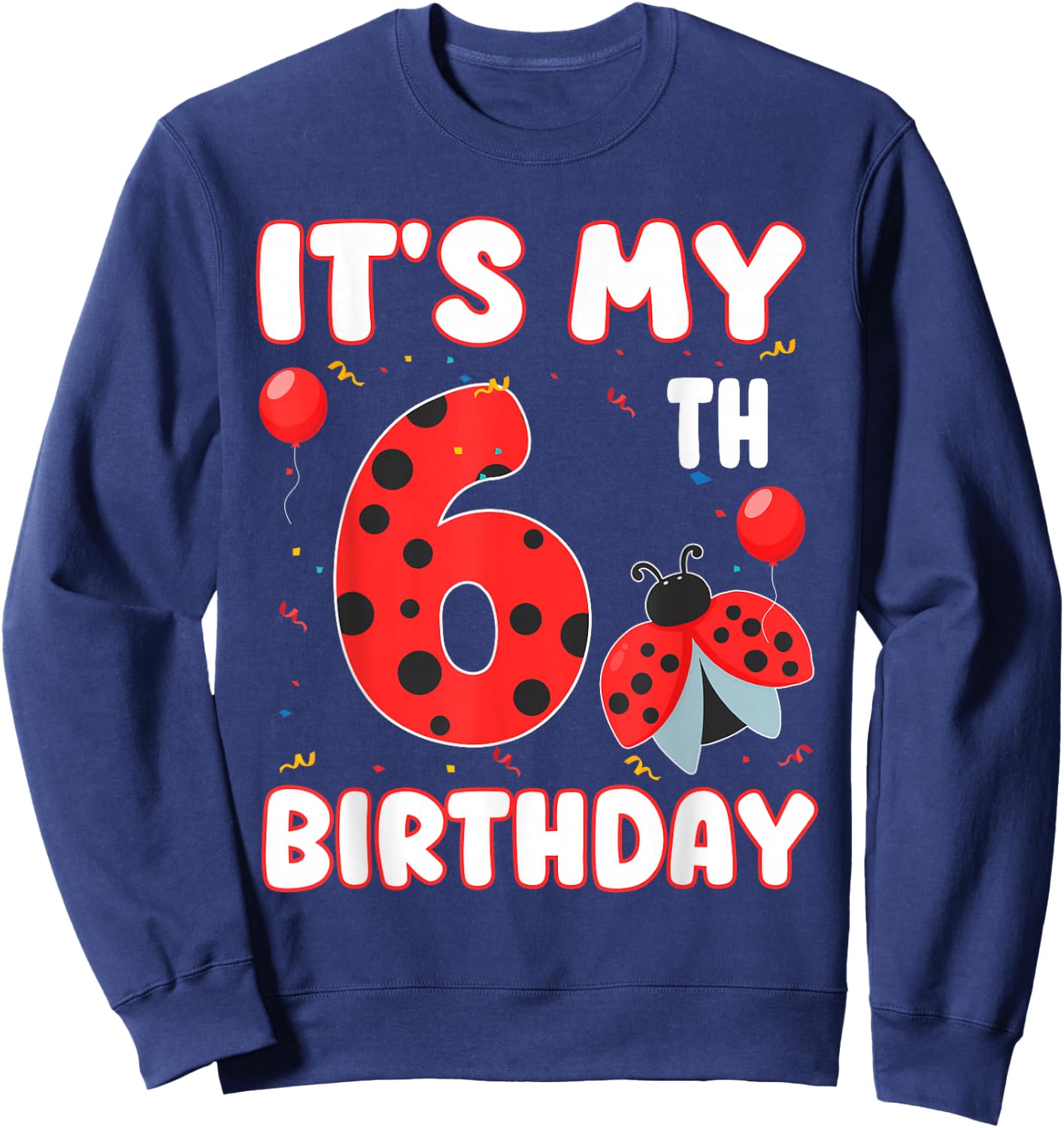 6 Year Old Birthday Ladybug Themed It's My 6th Birthday Sweatshirt - Sweatshirt | Navy