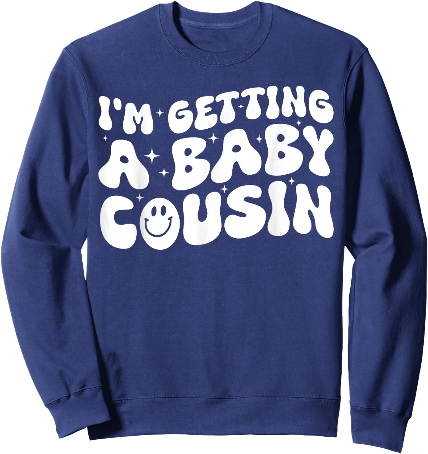I'm Getting A Baby Cousin Cute Baby Pregnancy Announcement Sweatshirt - Sweatshirt | Navy