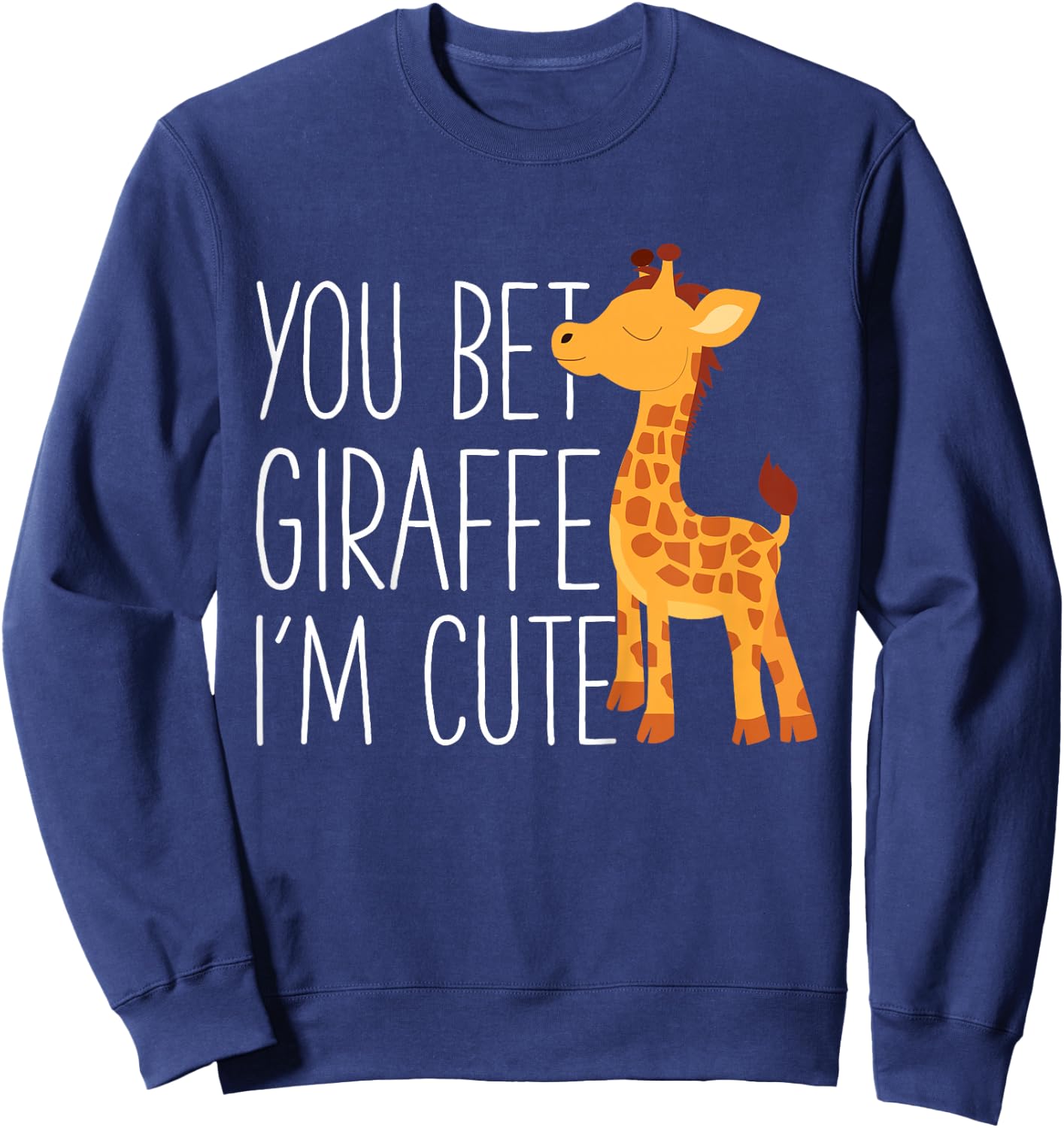 Kids You Bet Giraffe I'm Cute Baby Giraffe Zoo animals Lover Sweatshirt - Sweatshirt | Navy