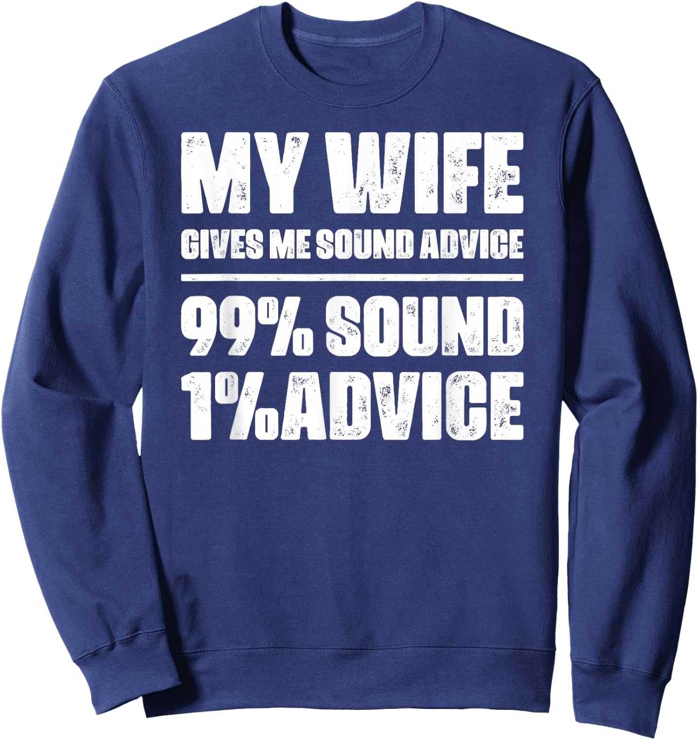My Wife Gives Me Sound Advice Husband Funny Sarcastic Humor Sweatshirt - Sweatshirt | Navy