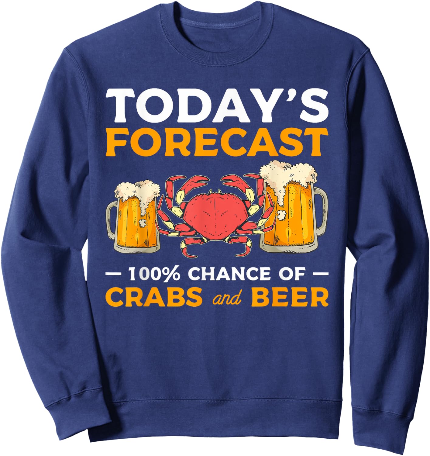 Today's Forecast 100% Chance Of Crabs And Beer Sweatshirt - Sweatshirt | Navy