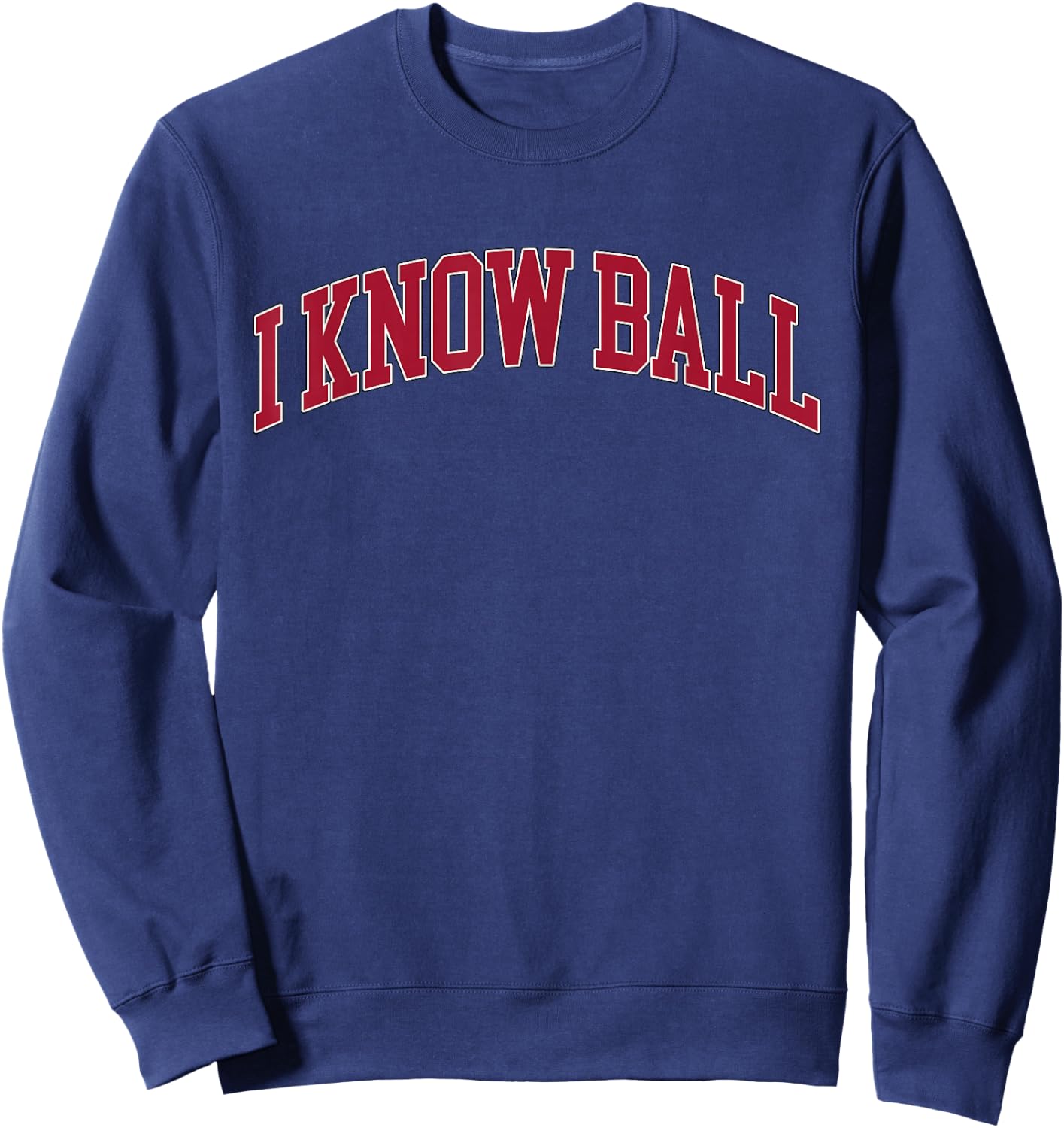 I Know Ball Funny Meme Sweatshirt - Sweatshirt | Navy