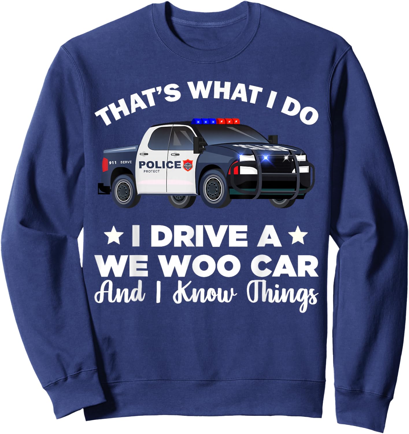 That's What I Do I Drive A Wee Woo Car And I Know Things Sweatshirt - Sweatshirt | Navy