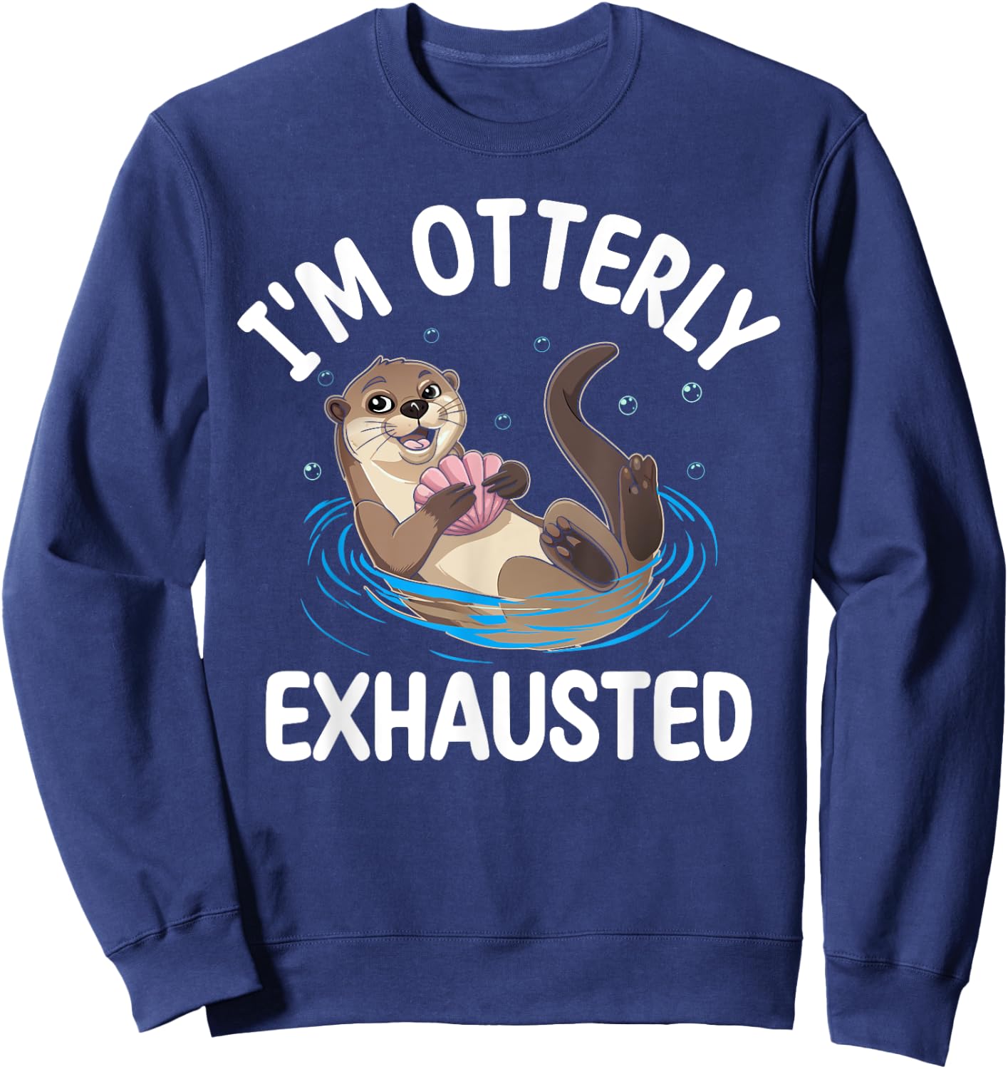 Otter I'm Otterly Exhausted Underwater Animal Pun Lover Sweatshirt - Sweatshirt | Navy