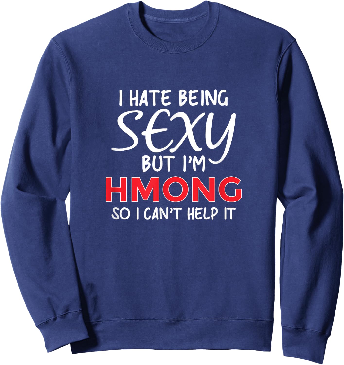 Being Sexy Hmong Funny Hmoob Sweatshirt - Sweatshirt | Navy