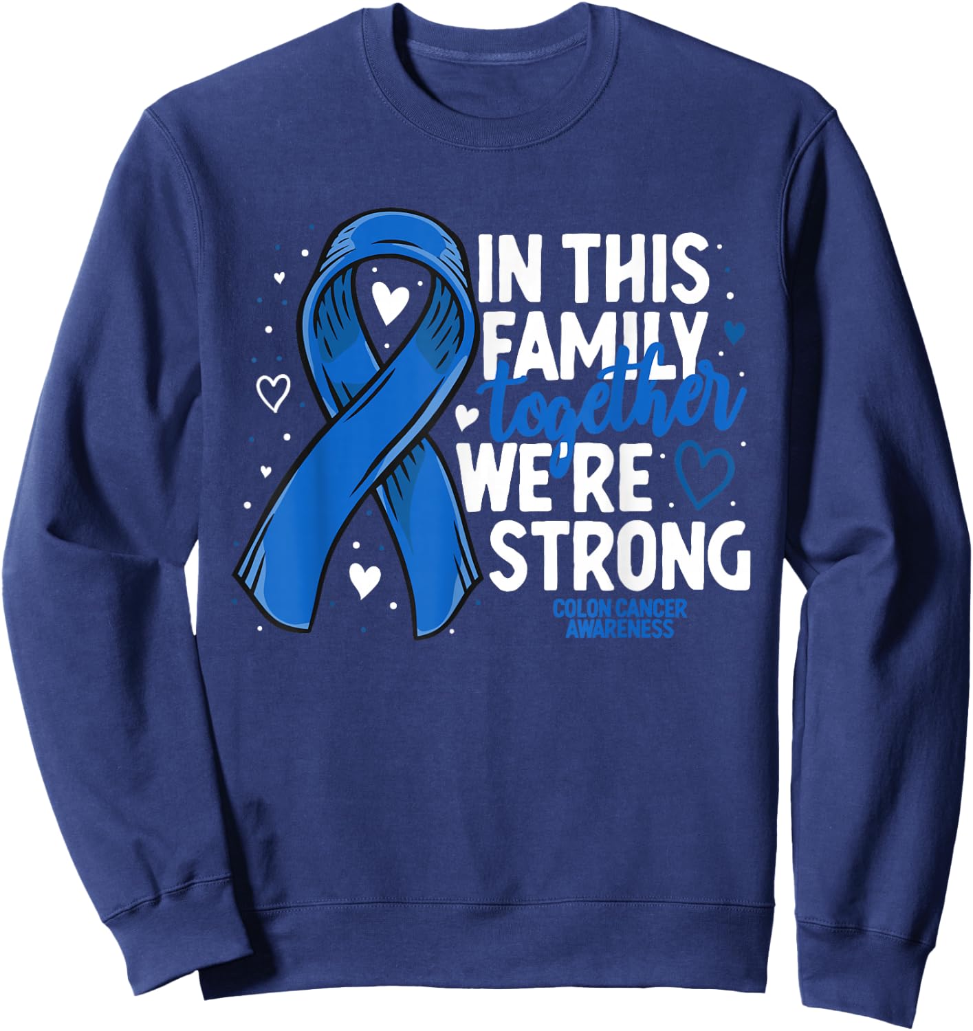 Colorectal Cancer Support Family Colon Cancer Awareness Sweatshirt - Sweatshirt | Navy
