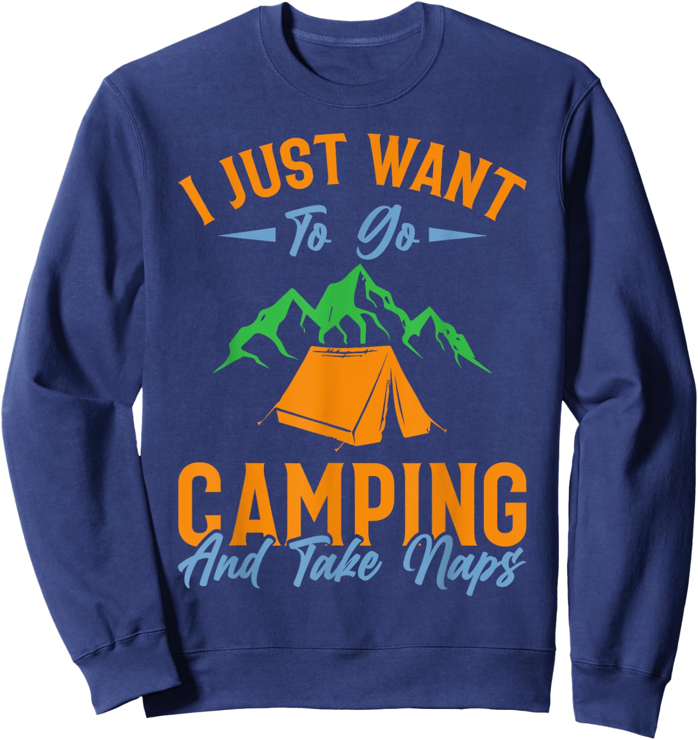 I just want to go camping and take naps Sweatshirt - Sweatshirt | Navy