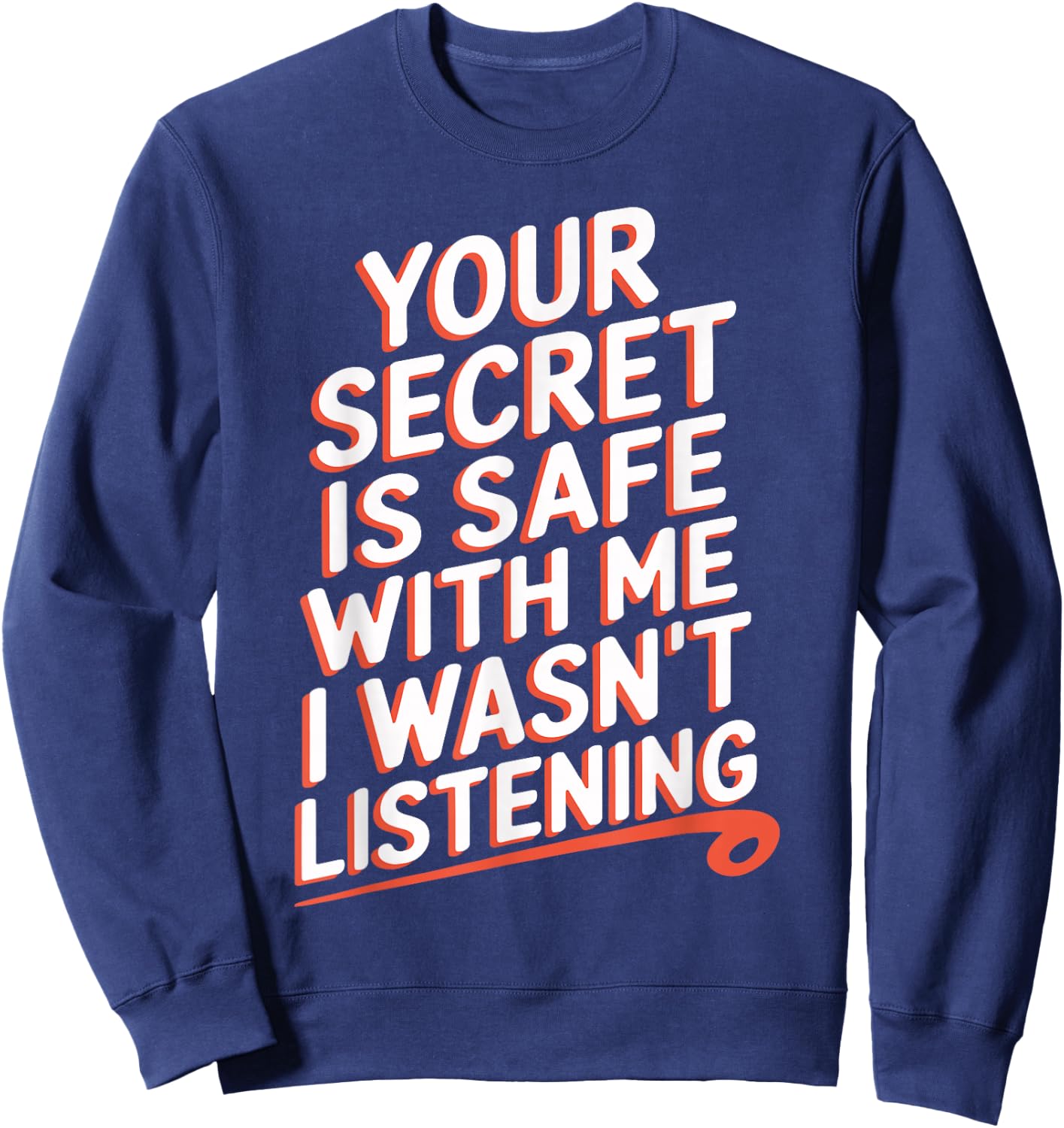 Your Secret Is Safe With Me I Wasn't Listening Sweatshirt - Sweatshirt | Navy