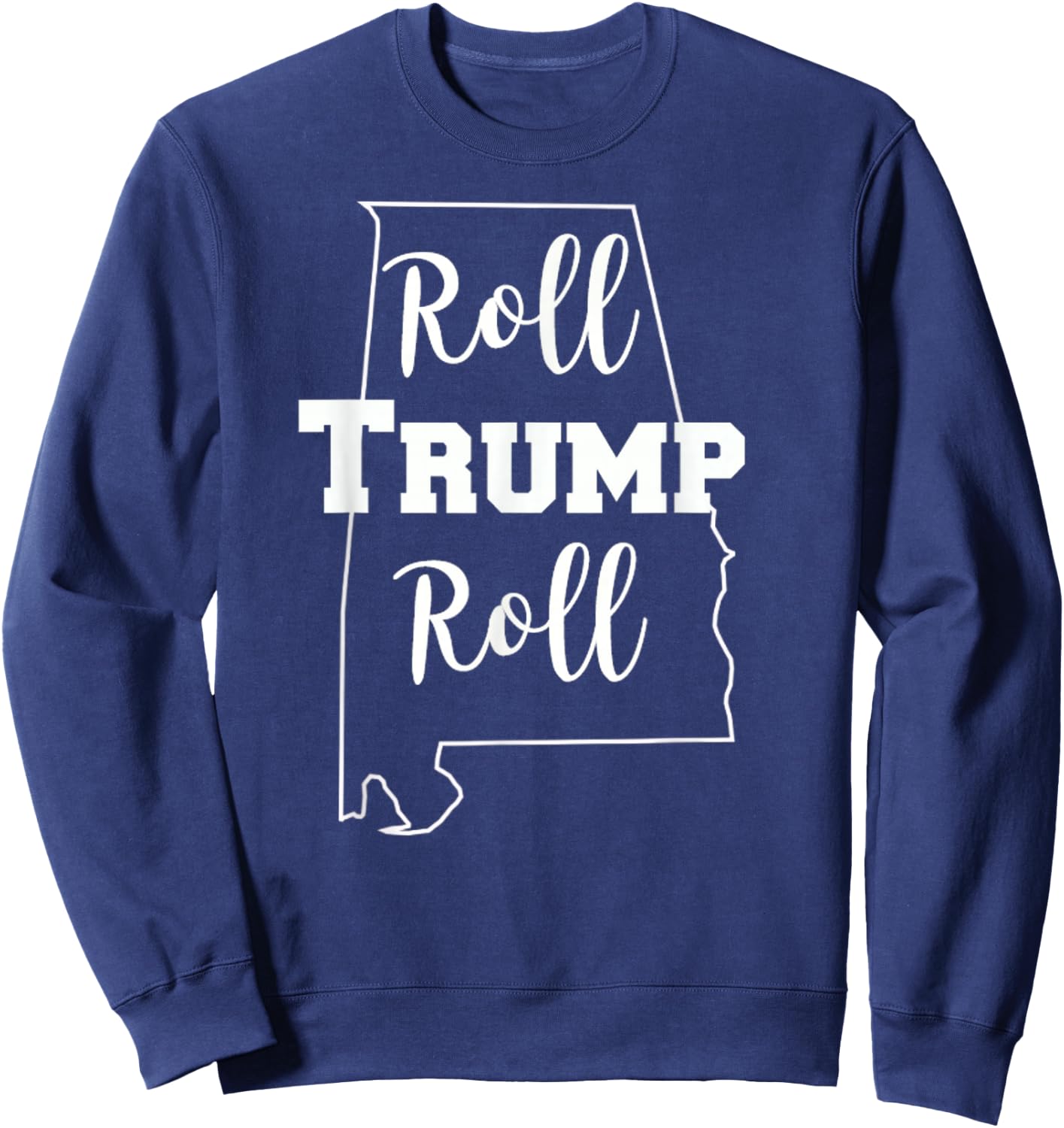 Roll Trump Roll Republican Party Alabama Sweatshirt - Sweatshirt | Navy
