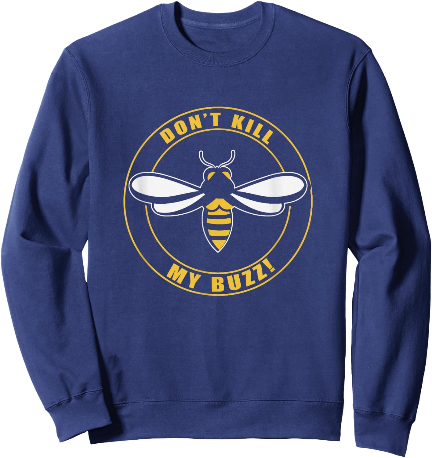 Don't Kill My Buzz Apparel Sweatshirt - Sweatshirt | Navy