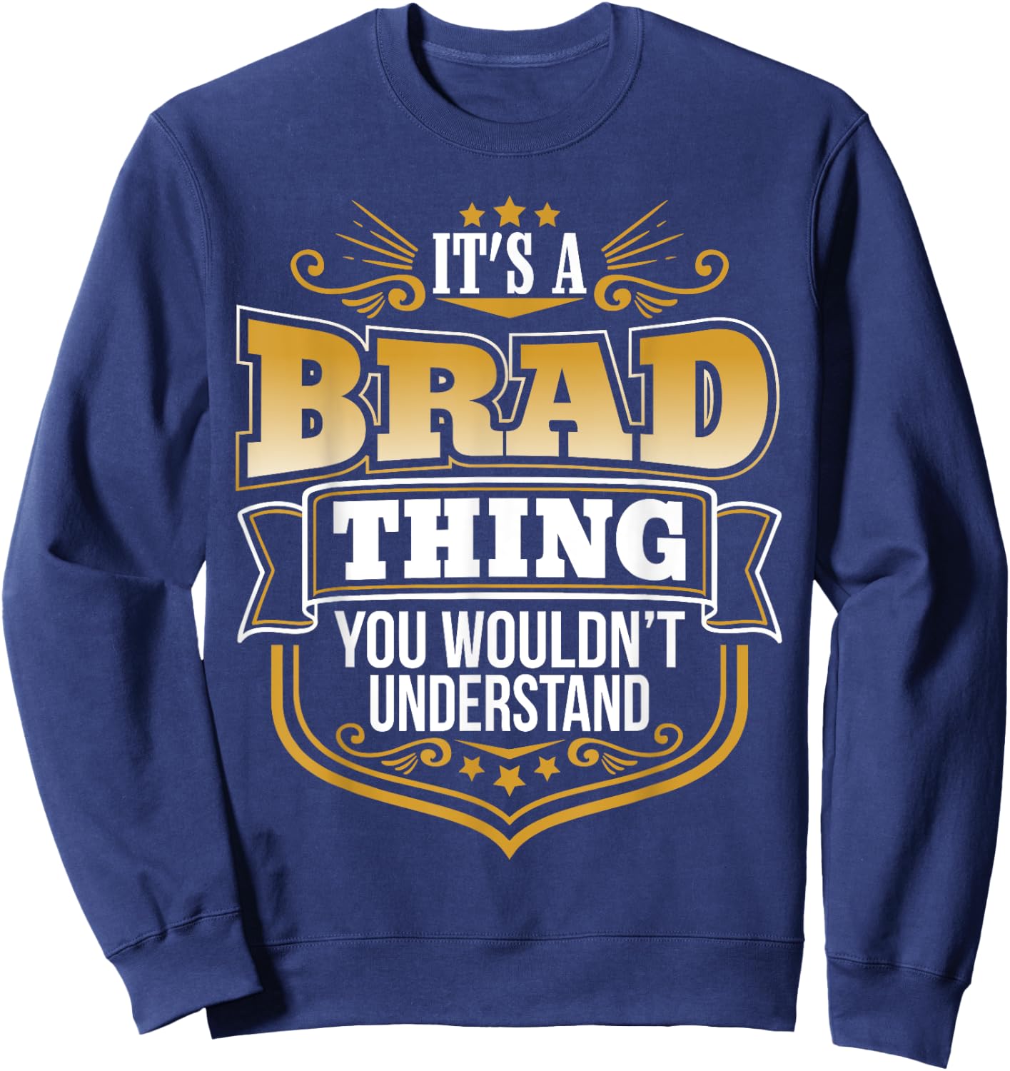 its a Brad thing you wouldnt understand Brad Sweatshirt - Sweatshirt | Navy