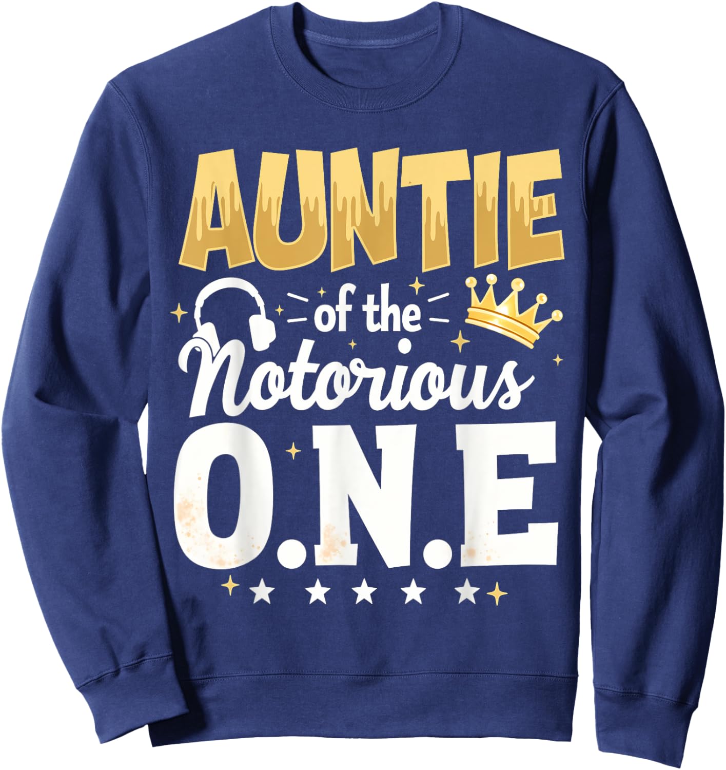 Crown 1st Birthday Aunt Auntie Of Notorious One Sweatshirt - Sweatshirt | Navy