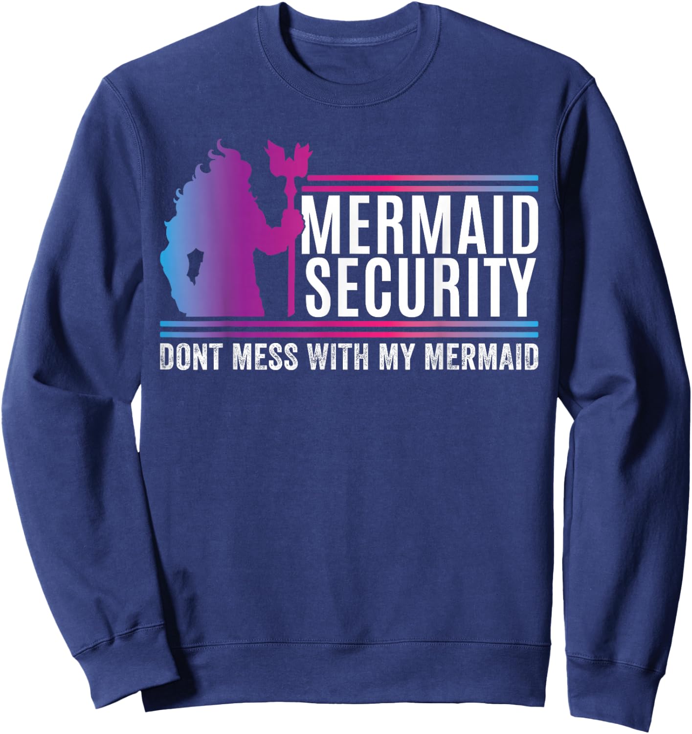 Mermaid Security Dont Mess With My Mermaid Fathers Day Sweatshirt - Sweatshirt | Navy