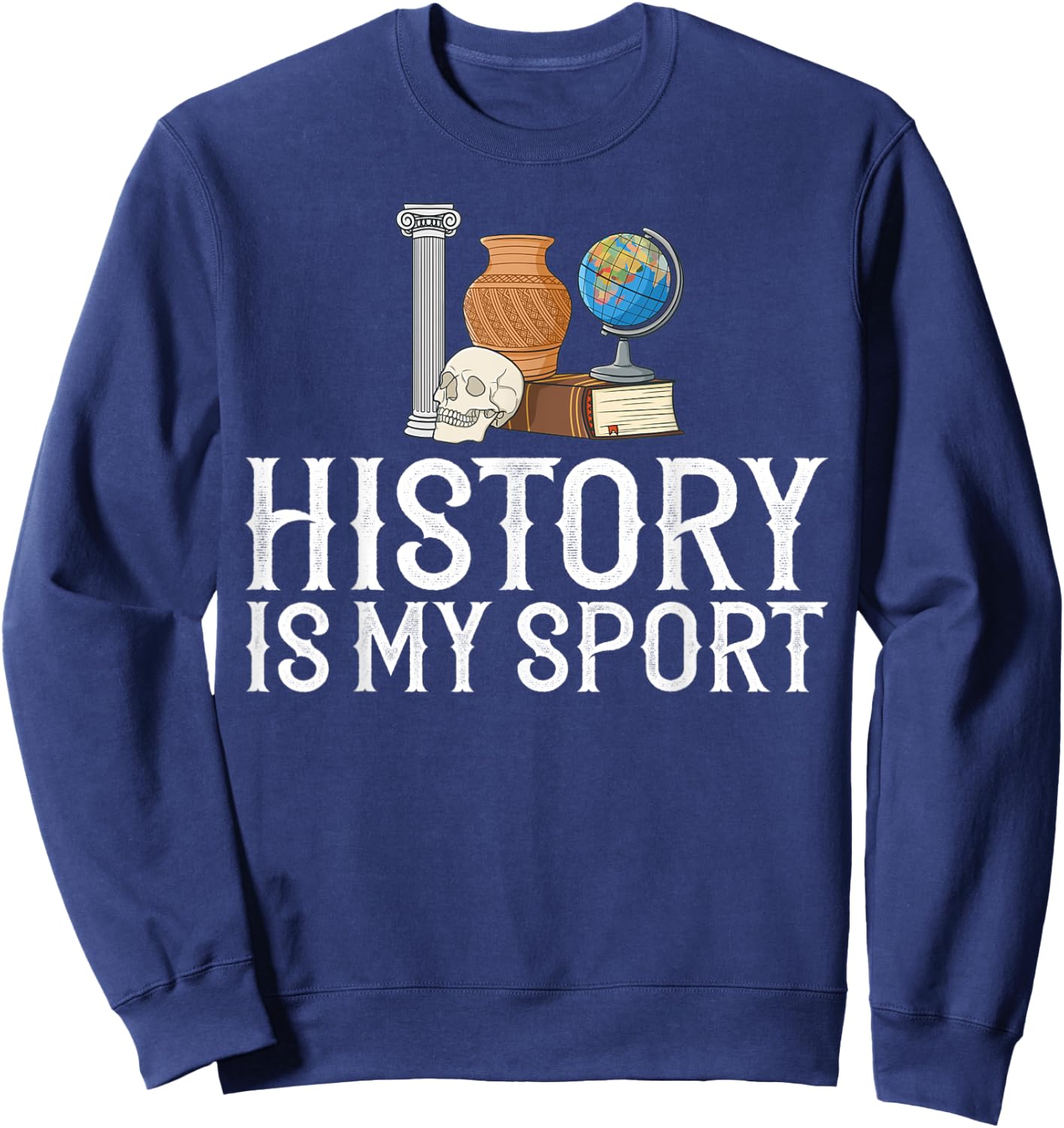 History Teacher Lesson Professor Historian Egypt Rome Sweatshirt - Sweatshirt | Navy