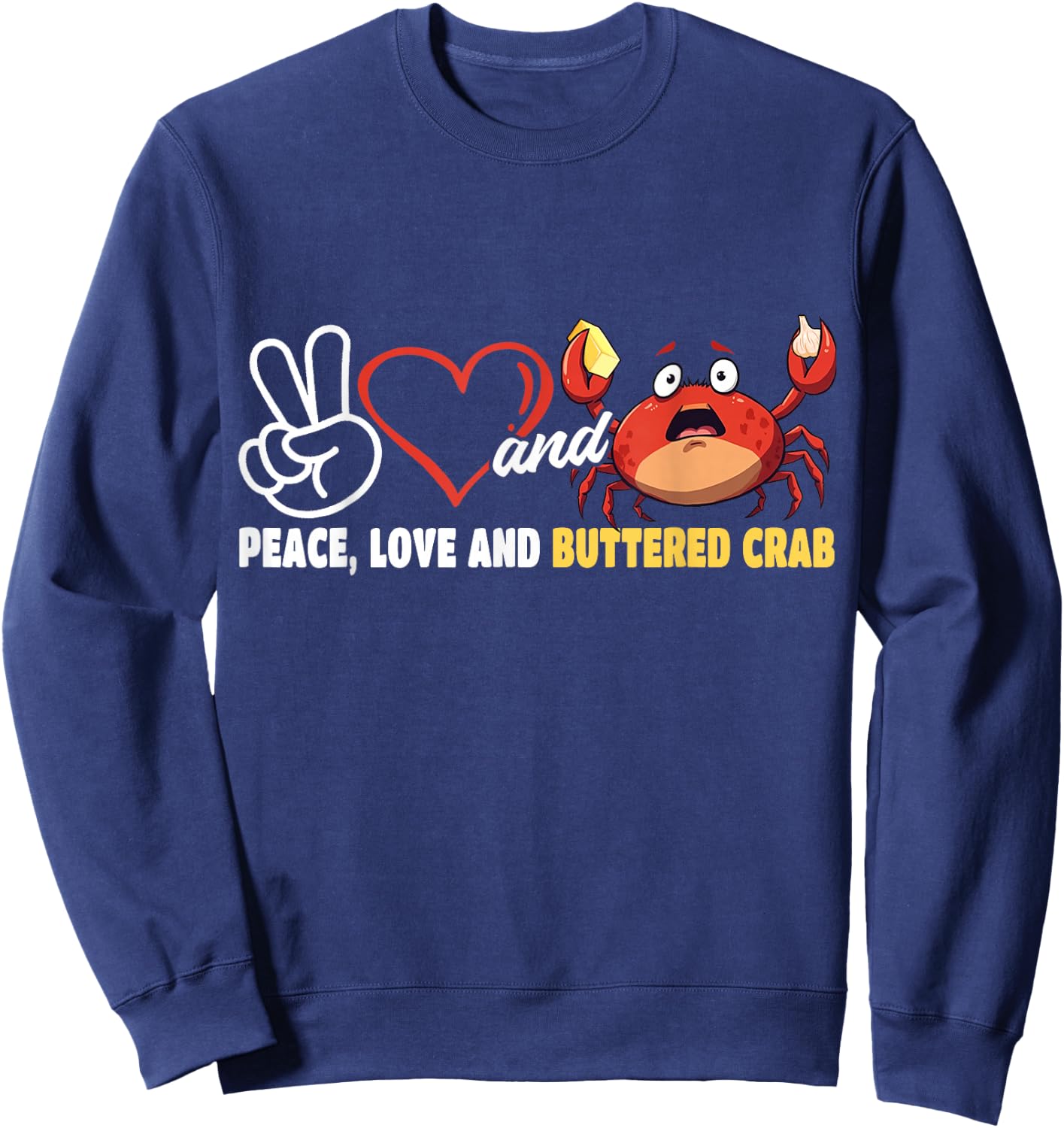 Peace Love and Buttered Crab Seafood Crab Eating Sweatshirt - Sweatshirt | Navy