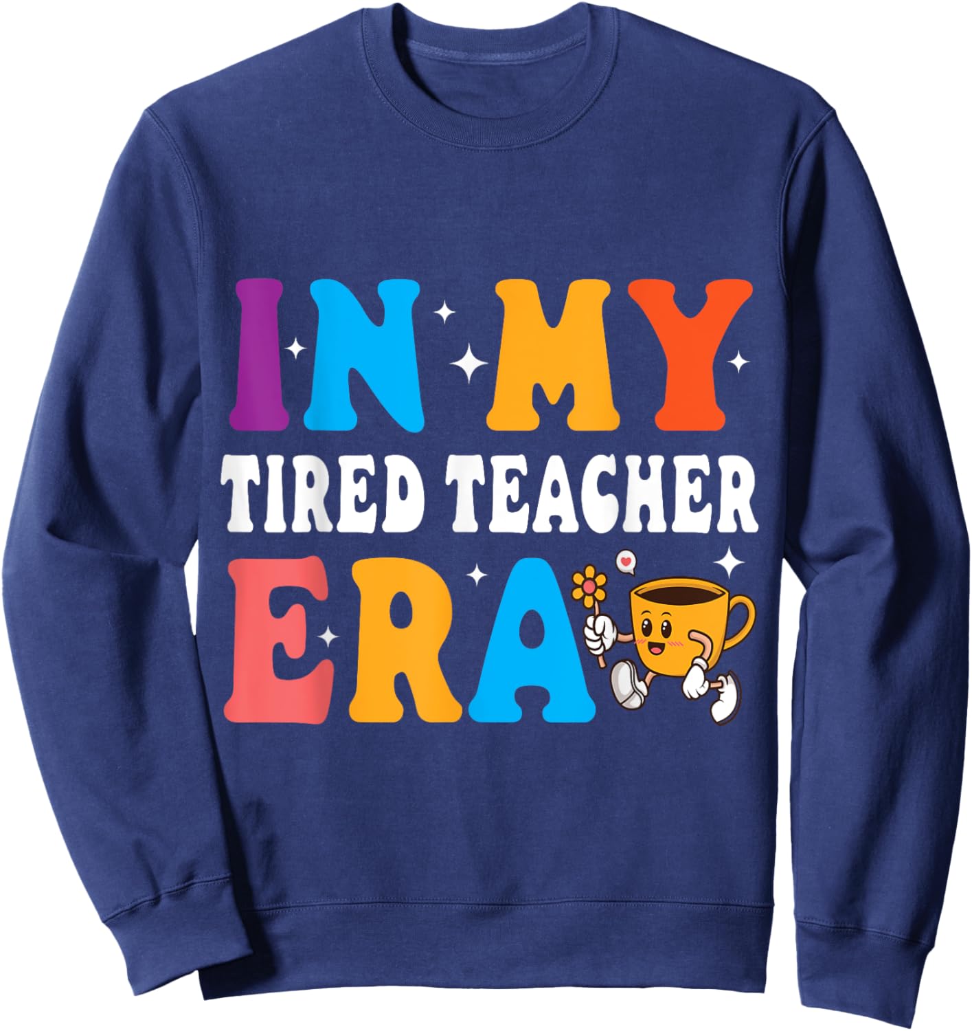 Cute Coffee Glass Face Happy Day In My Tired Teacher ERA Women Sweatshirt - Sweatshirt | Navy