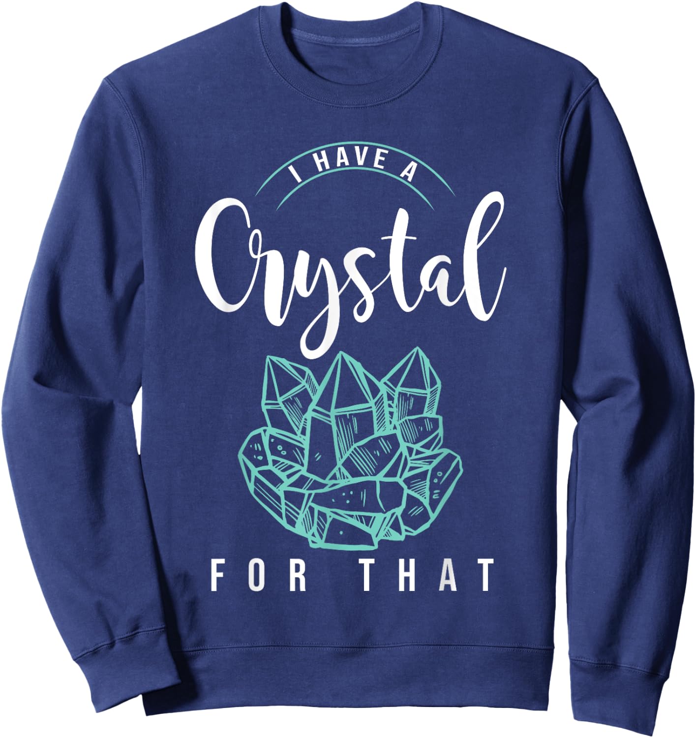 I Have A Crystal For That Namaste Chakra | Yoga & Spiritual Sweatshirt - Sweatshirt | Navy
