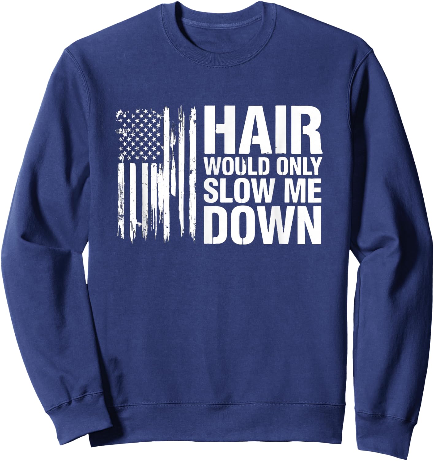 Sarcastic Saying Hair Would Only Slow Down Sweatshirt - Sweatshirt | Navy