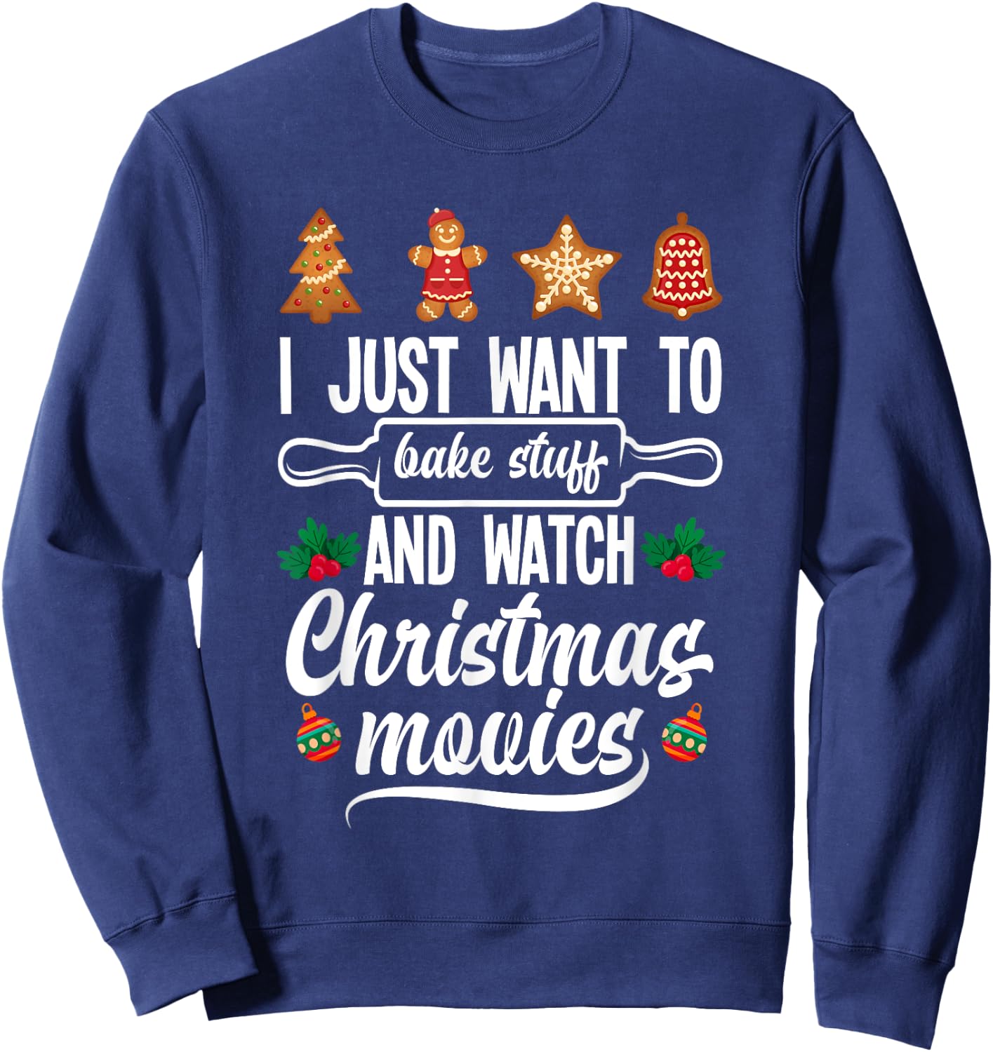 I Just Want To Bake Stuff And Watch Christmas Movies Sweatshirt - Sweatshirt | Navy