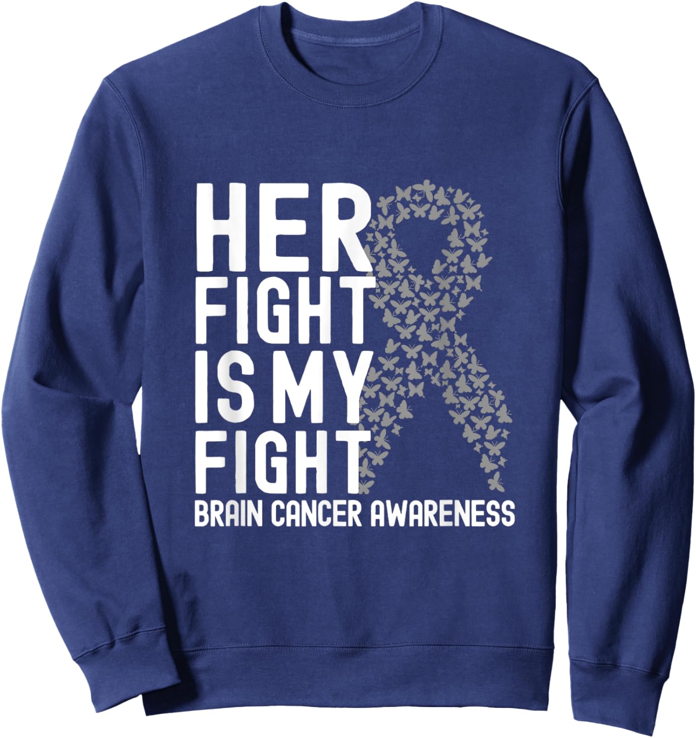 Her Fight is My Fight Gray Ribbon Brain Cancer Awareness Sweatshirt - Sweatshirt | Navy