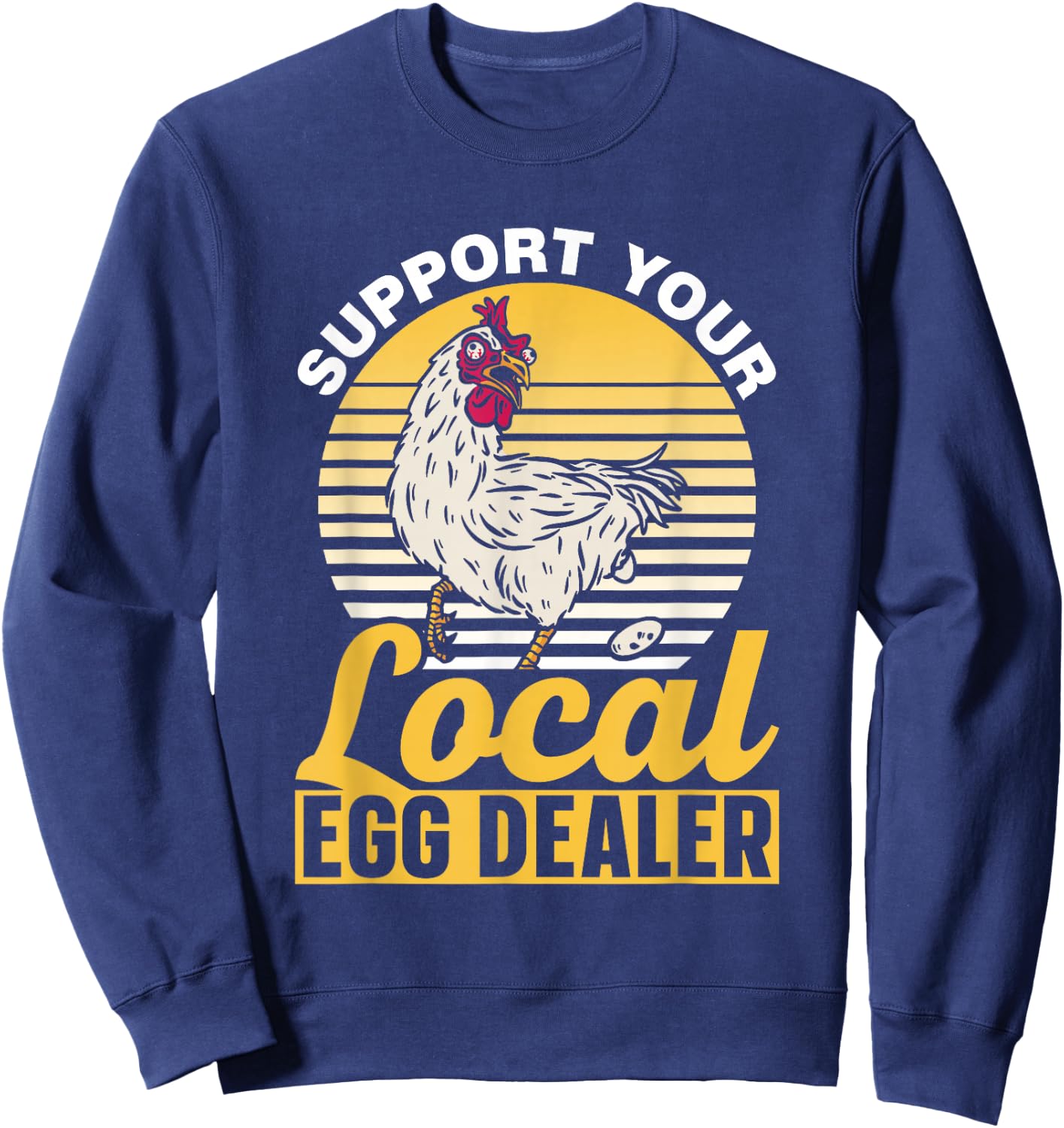 Support Your Local Egg Dealer Lover Chickens Farm Chicken Sweatshirt - Sweatshirt | Navy