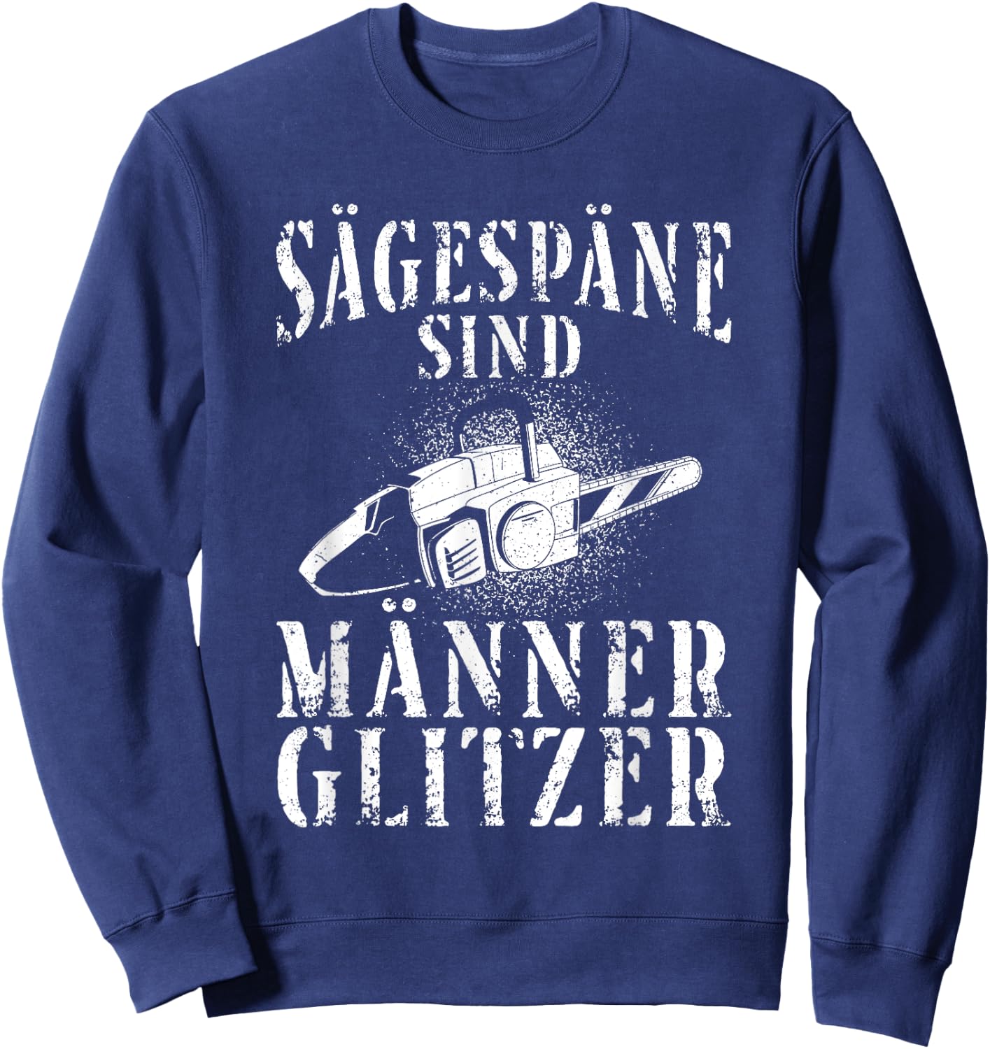 Kettensäge Sägespäne Motorsäge Holz Lustiger Spruch Sweatshirt - Sweatshirt | Navy