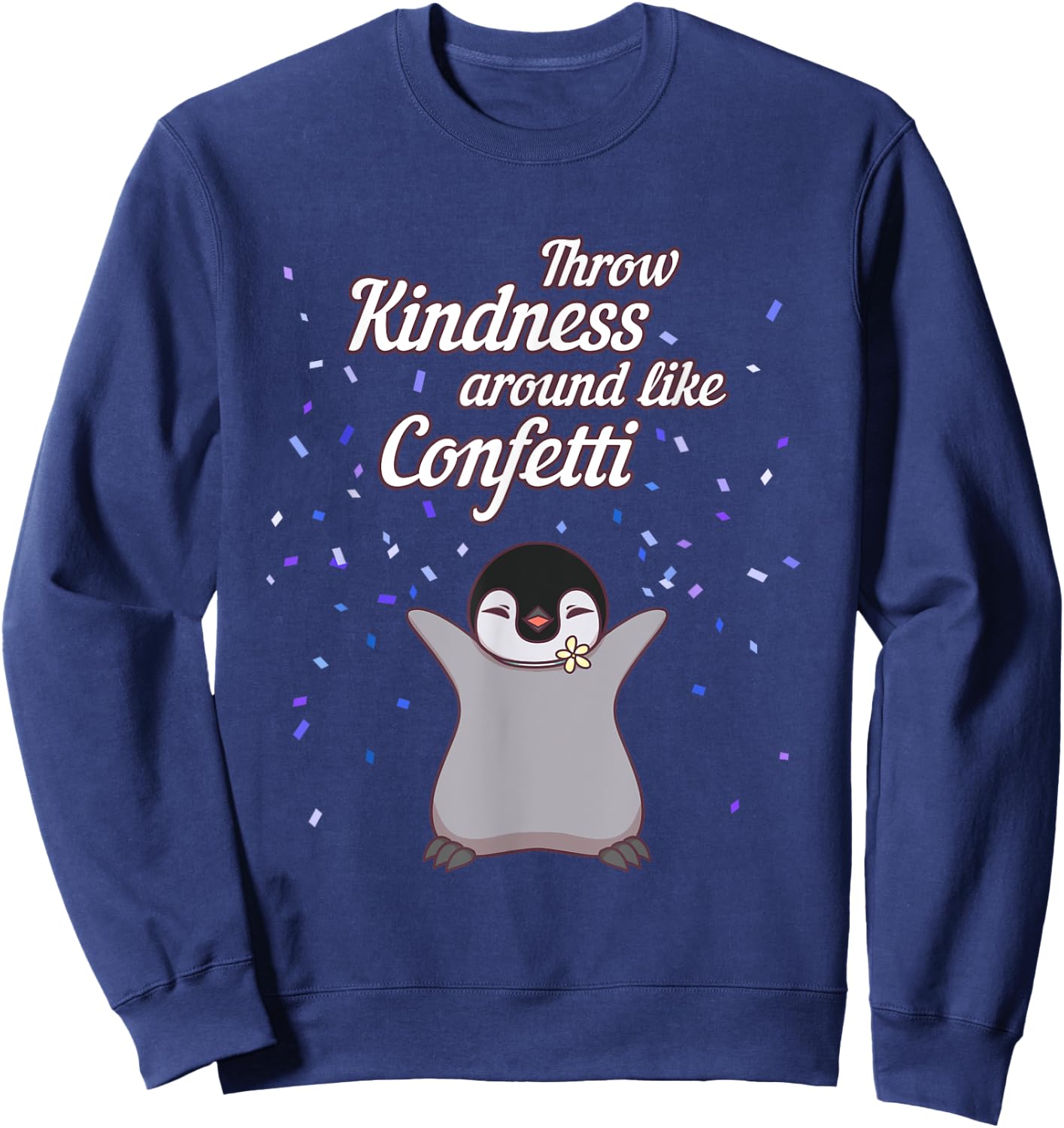 Penguin Throw Kindness Around Like Confetti Gift T Shirt Sweatshirt - Sweatshirt | Navy