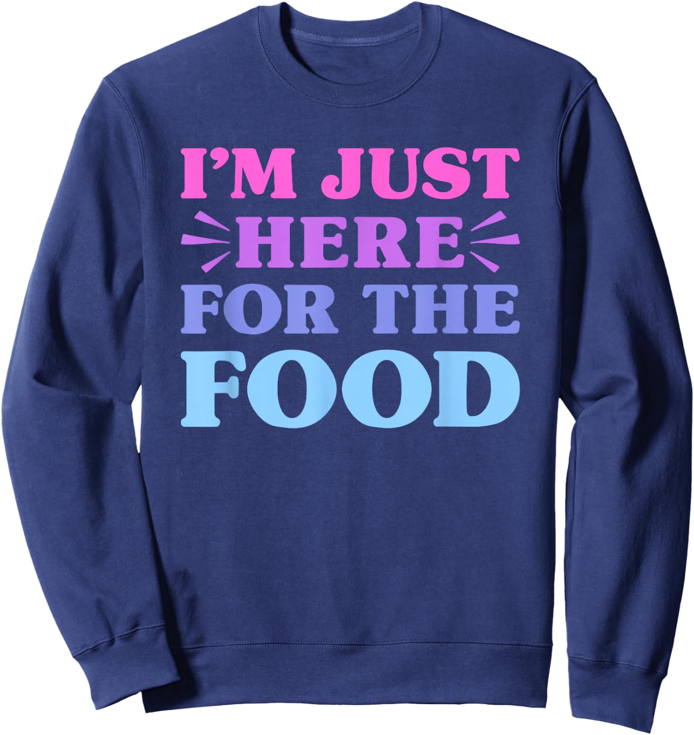 I'm Just Here For The Food Funny Food Lover Sweatshirt - Sweatshirt | Navy