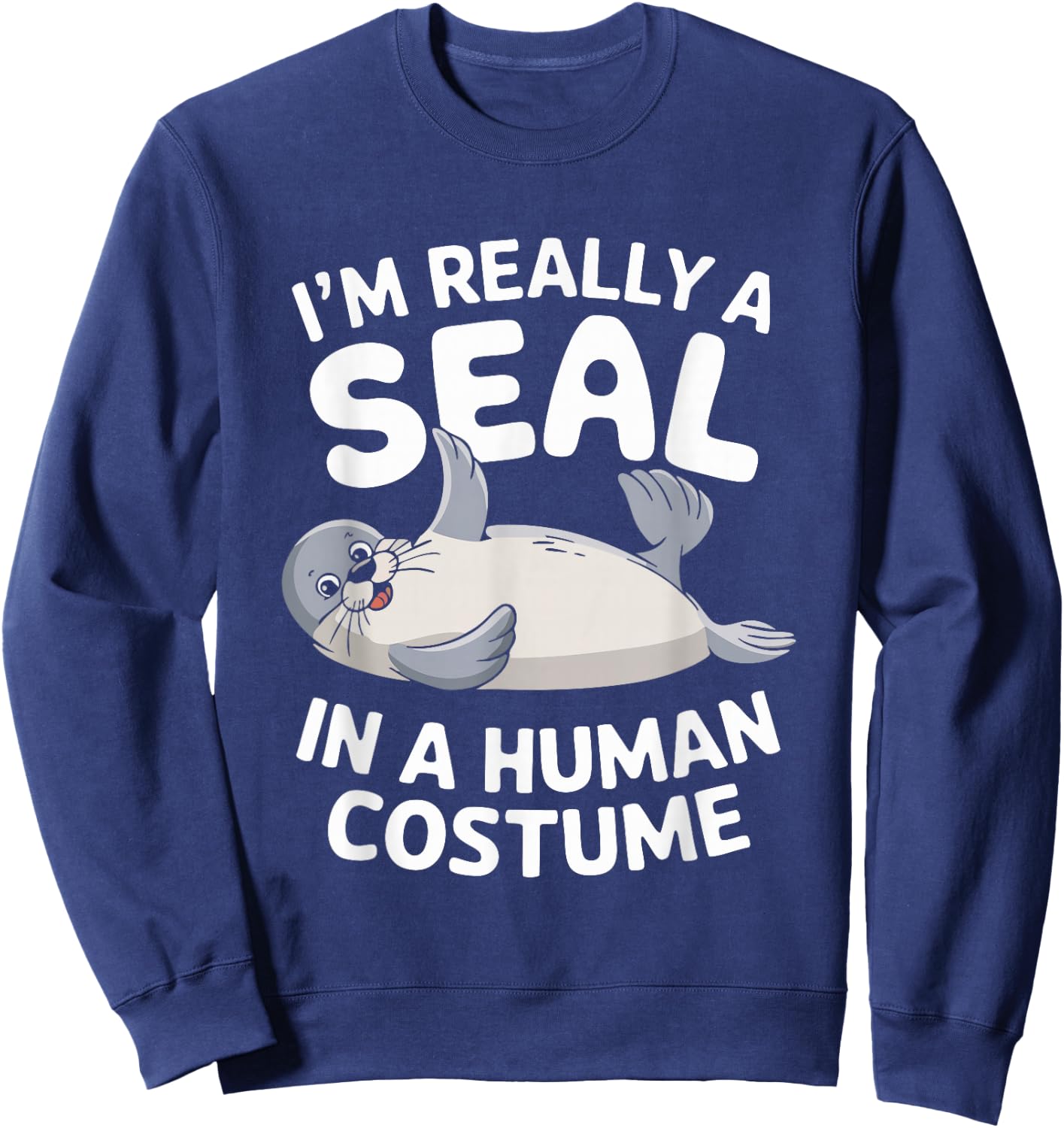 I'm Really A Seal In A Human Costume Sweatshirt - Sweatshirt | Navy